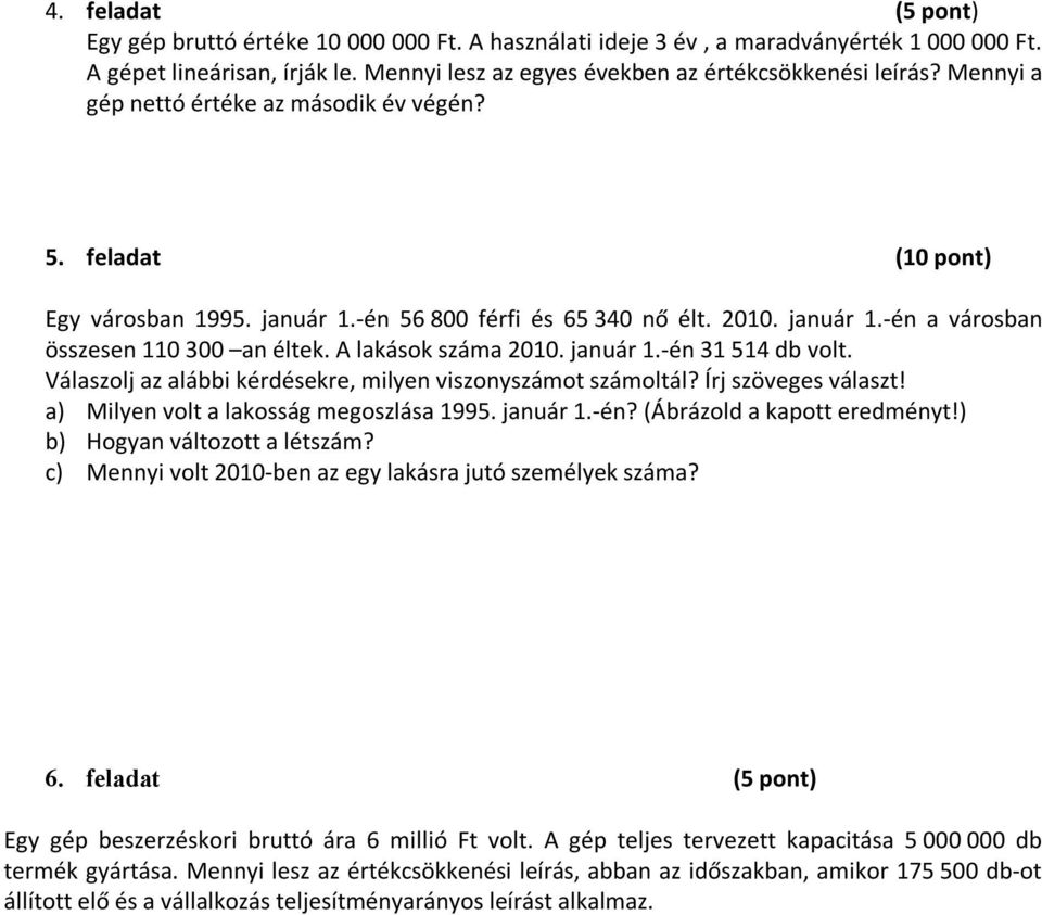 A lakások száma 2010. január 1.-én 31 514 db volt. Válaszolj az alábbi kérdésekre, milyen viszonyszámot számoltál? Írj szöveges választ! a) Milyen volt a lakosság megoszlása 1995. január 1.-én? (Ábrázold a kapott eredményt!