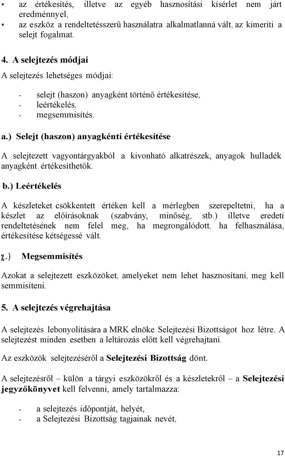 yagként történő értékesítése, - leértékelés, - megsemmisítés. a.