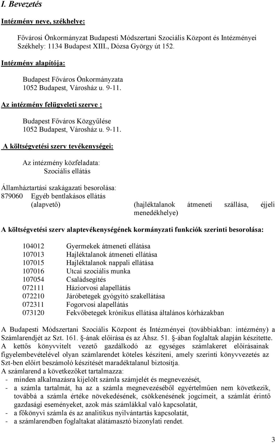 Az intézmény felügyeleti szerve : Budapest Főváros Közgyűlése 1052 Budapest, Városház u. 9-11.