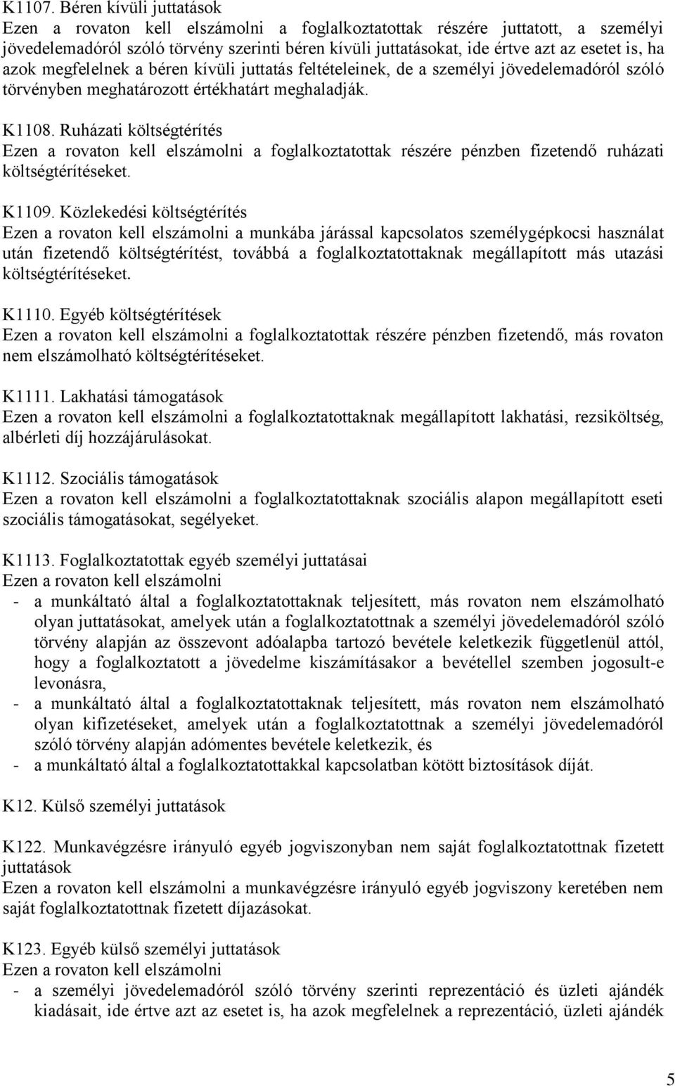 ha azok megfelelnek a béren kívüli juttatás feltételeinek, de a személyi jövedelemadóról szóló törvényben meghatározott értékhatárt meghaladják. K1108.