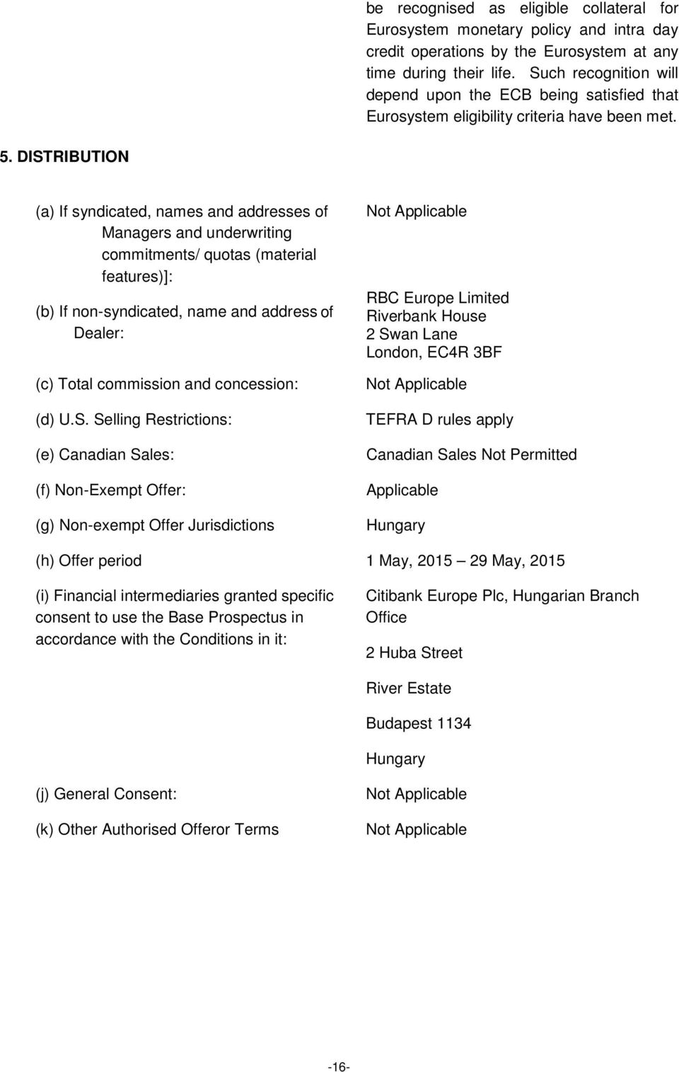 DISTRIBUTION (a) If syndicated, names and addresses of Managers and underwriting commitments/ quotas (material features)]: (b) If non-syndicated, name and address of Dealer: (c) Total commission and