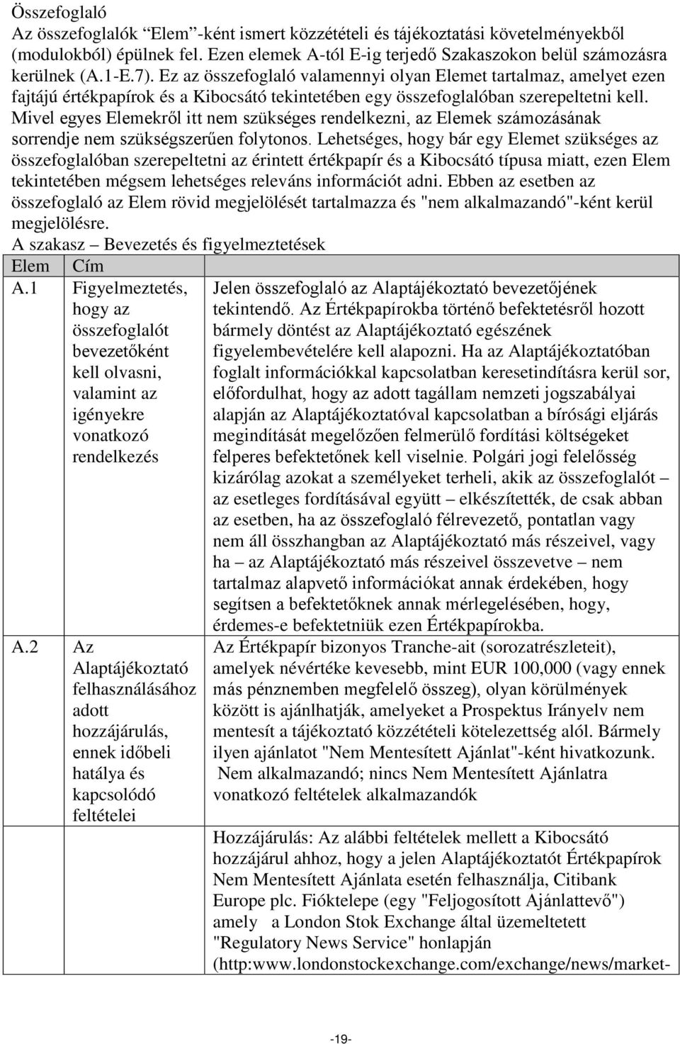 Mivel egyes Elemekről itt nem szükséges rendelkezni, az Elemek számozásának sorrendje nem szükségszerűen folytonos.