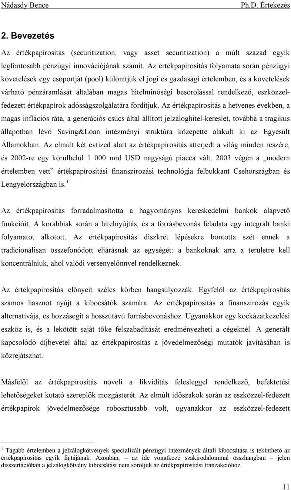 besorolással rendelkező, eszközzelfedezett értékpapírok adósságszolgálatára fordítjuk.