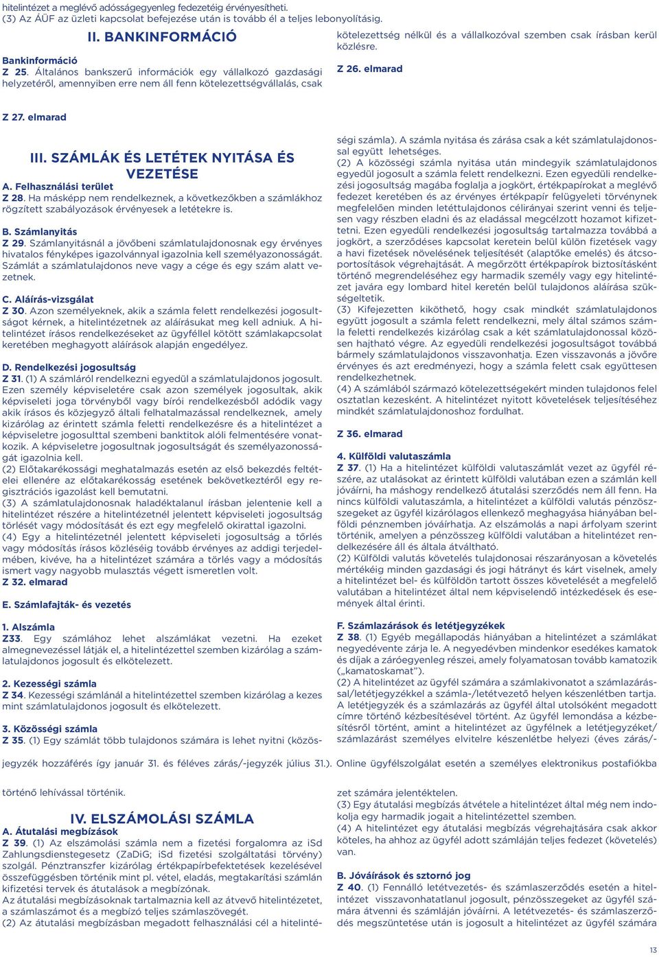 elmarad helyzetéről, amennyiben erre nem áll fenn kötelezettségvállalás, csak Z 27. elmarad III. SZÁMLÁK ÉS LETÉTEK NYITÁSA ÉS VEZETÉSE A. Felhasználási terület Z 28.