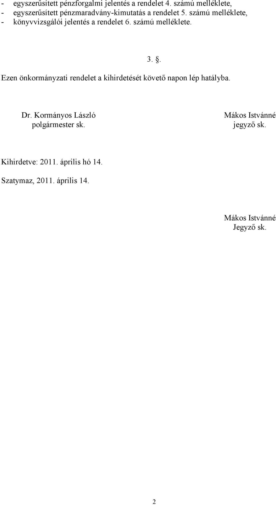 számú melléklete, - könyvvizsgálói jelentés a rendelet 6. számú melléklete. 3.