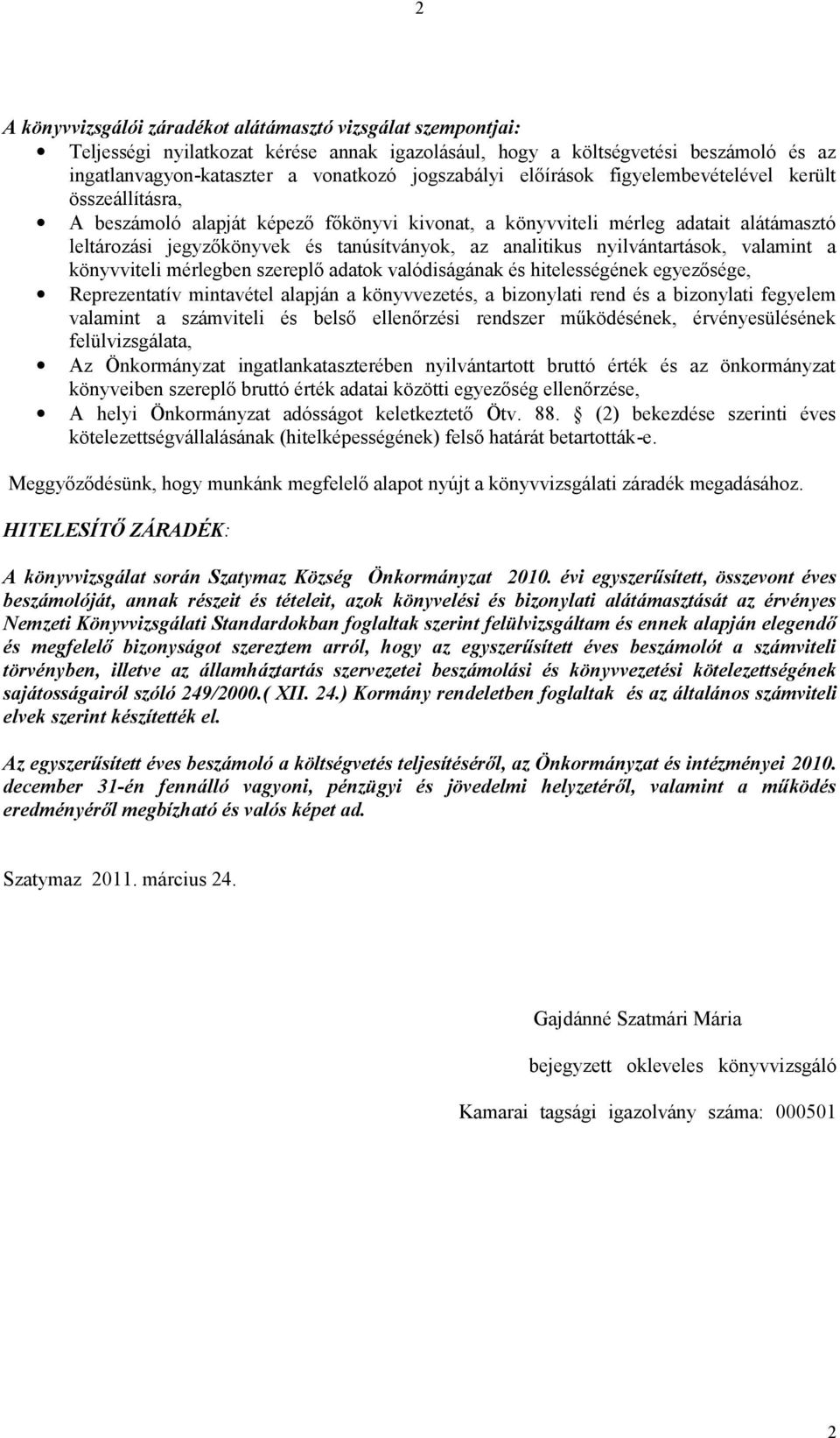 valamint a könyvviteli mérlegben szereplő adatok valódiságának és hitelességének egyezősége, Reprezentatív mintavétel alapján a könyvvezetés, a bizonylati rend és a bizonylati fegyelem valamint a