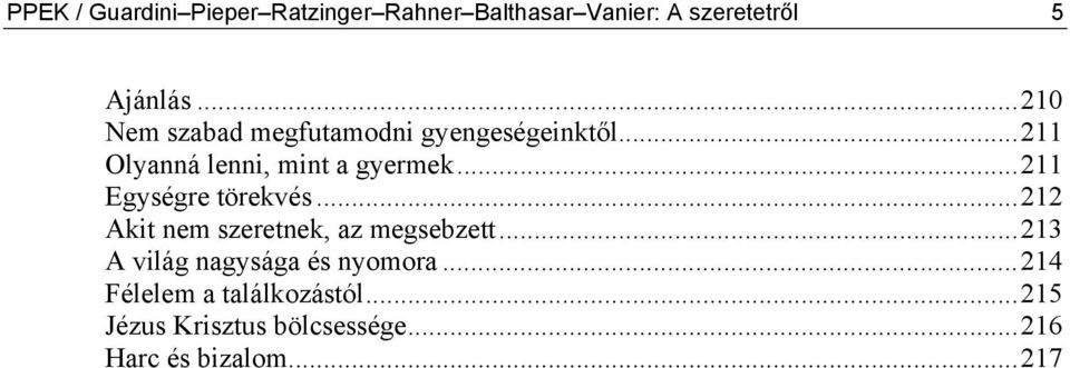 ..211 Egységre törekvés...212 Akit nem szeretnek, az megsebzett.