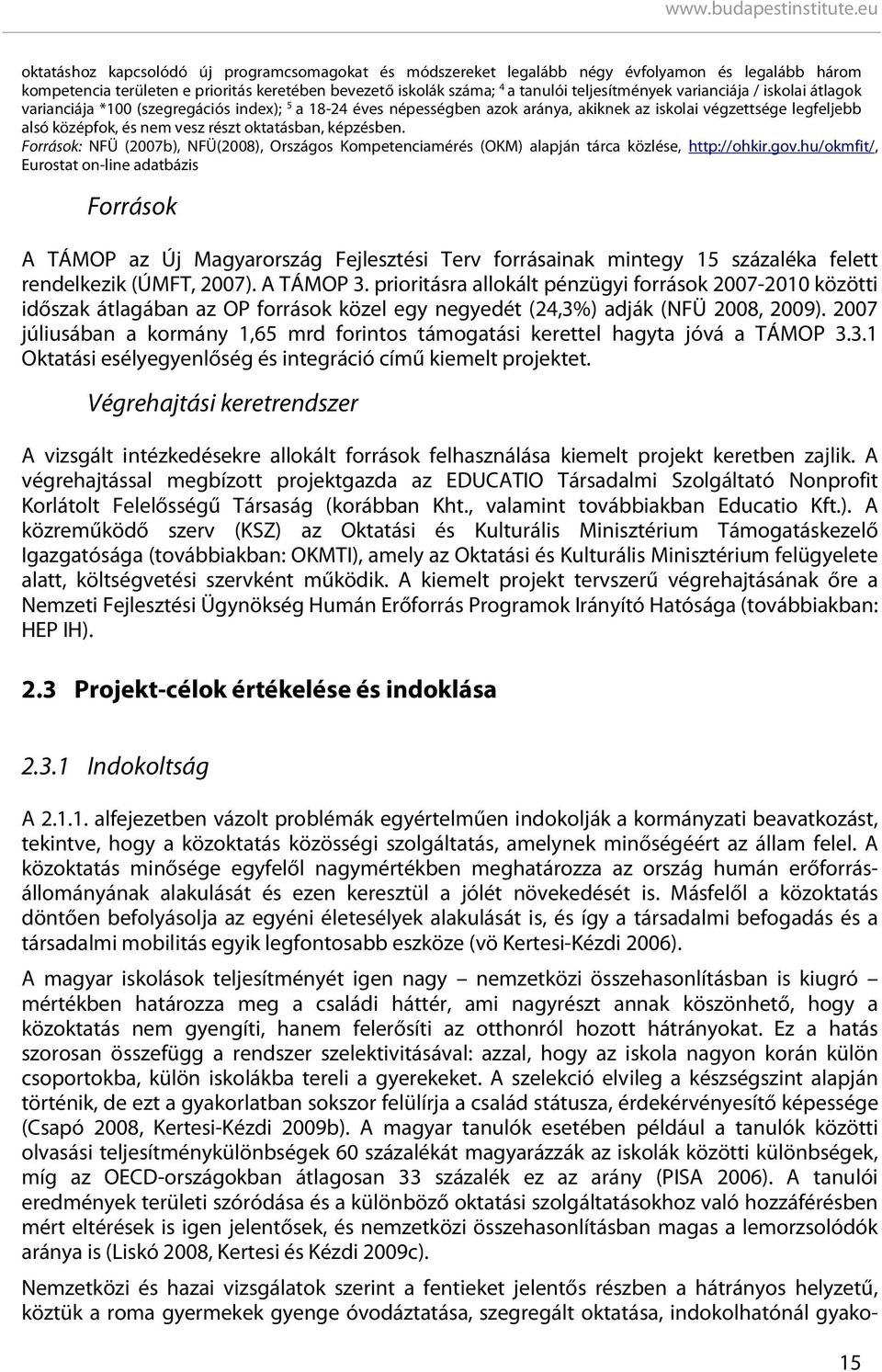 képzésben. Források: NFÜ (2007b), NFÜ(2008), Országos Kompetenciamérés (OKM) alapján tárca közlése, http://ohkir.gov.