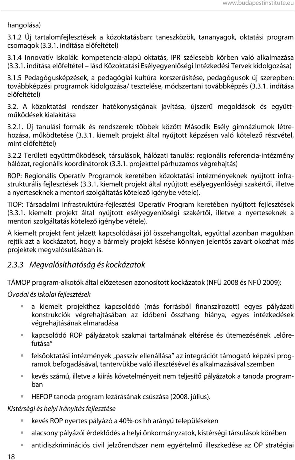 3.1. indítása előfeltétel) 3.2. A közoktatási rendszer hatékonyságának javítása, újszerű megoldások és együttműködések kialakítása 3.2.1. Új tanulási formák és rendszerek: többek között Második Esély gimnáziumok létrehozása, működtetése (3.