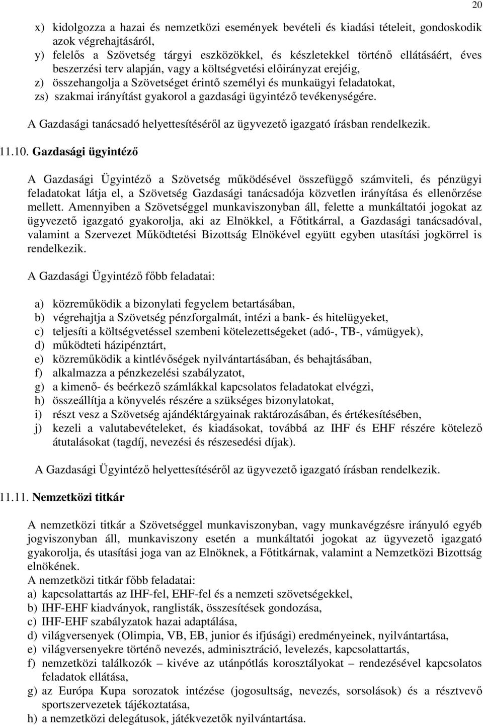 tevékenységére. A Gazdasági tanácsadó helyettesítéséről az ügyvezető igazgató írásban rendelkezik. 11.10.