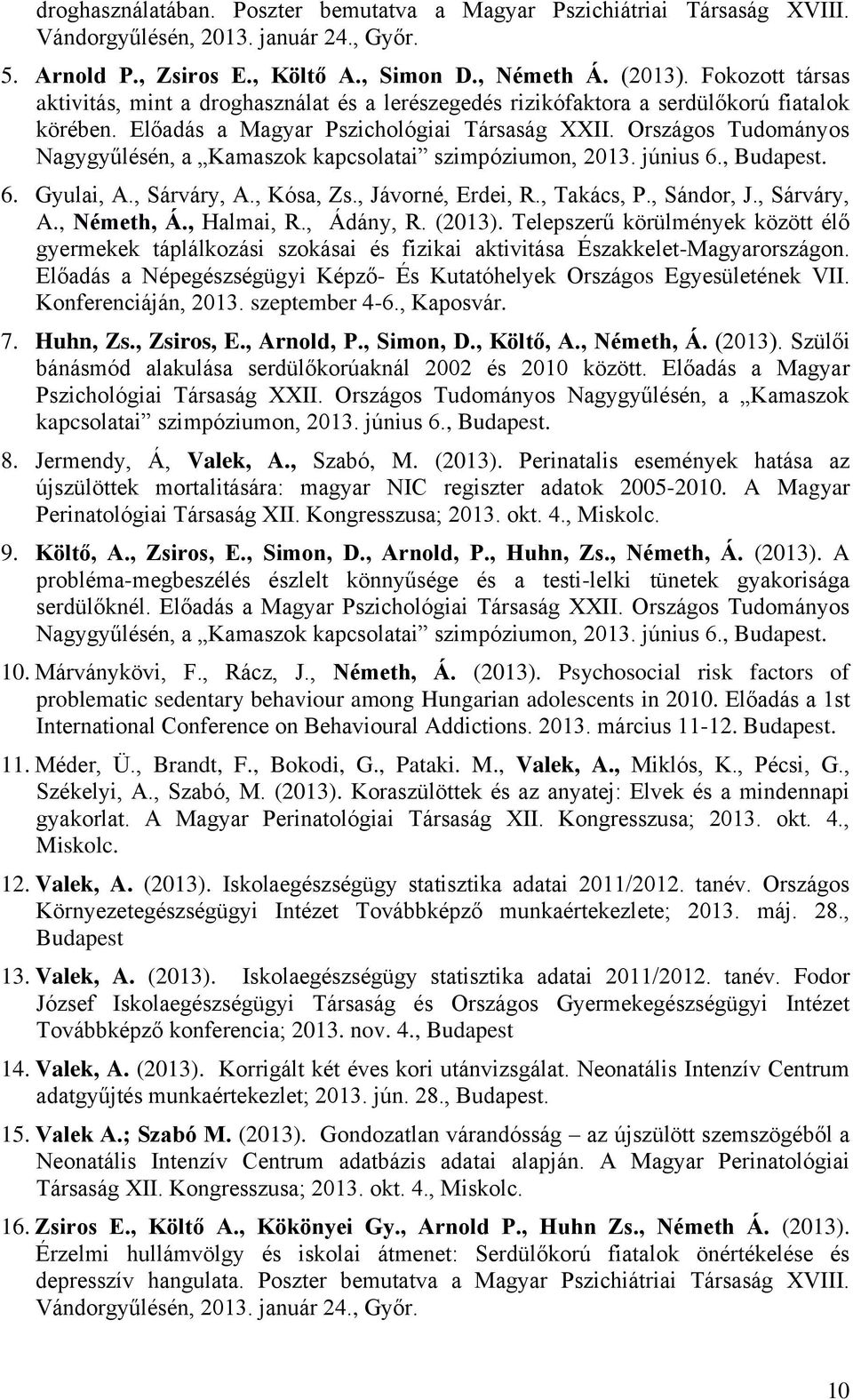 Országos Tudományos Nagygyűlésén, a Kamaszok kapcsolatai szimpóziumon, 2013. június 6., 6. Gyulai, A., Sárváry, A., Kósa, Zs., Jávorné, Erdei, R., Takács, P., Sándor, J., Sárváry, A., Németh, Á.