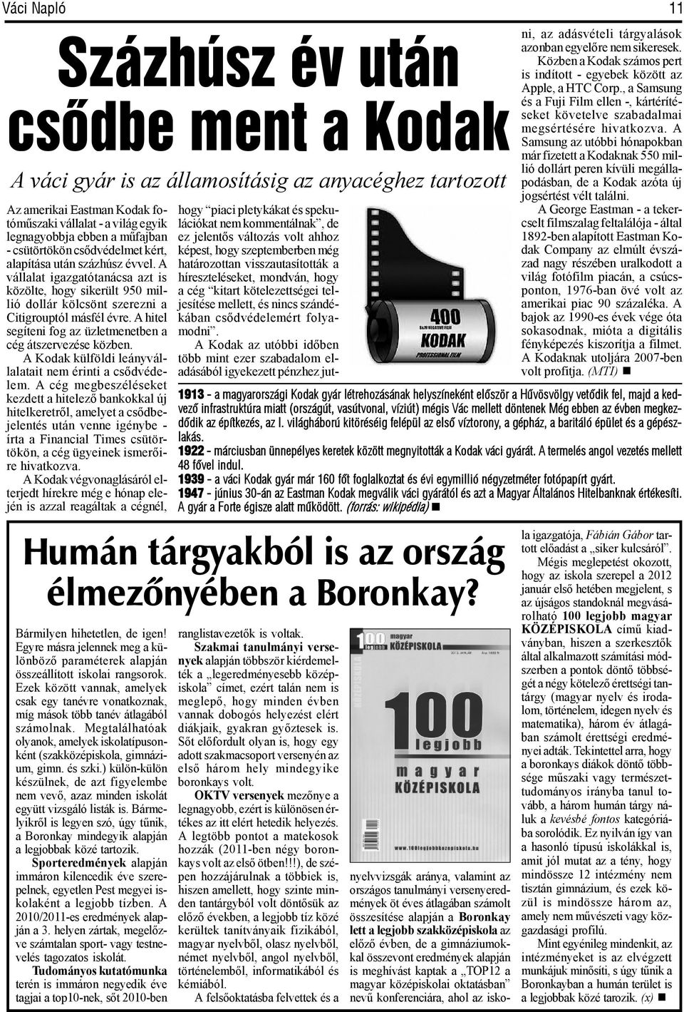 A hitel segíteni fog az üzletmenetben a cég átszervezése közben. A Kodak külföldi leányvállalatait nem érinti a csődvédelem.