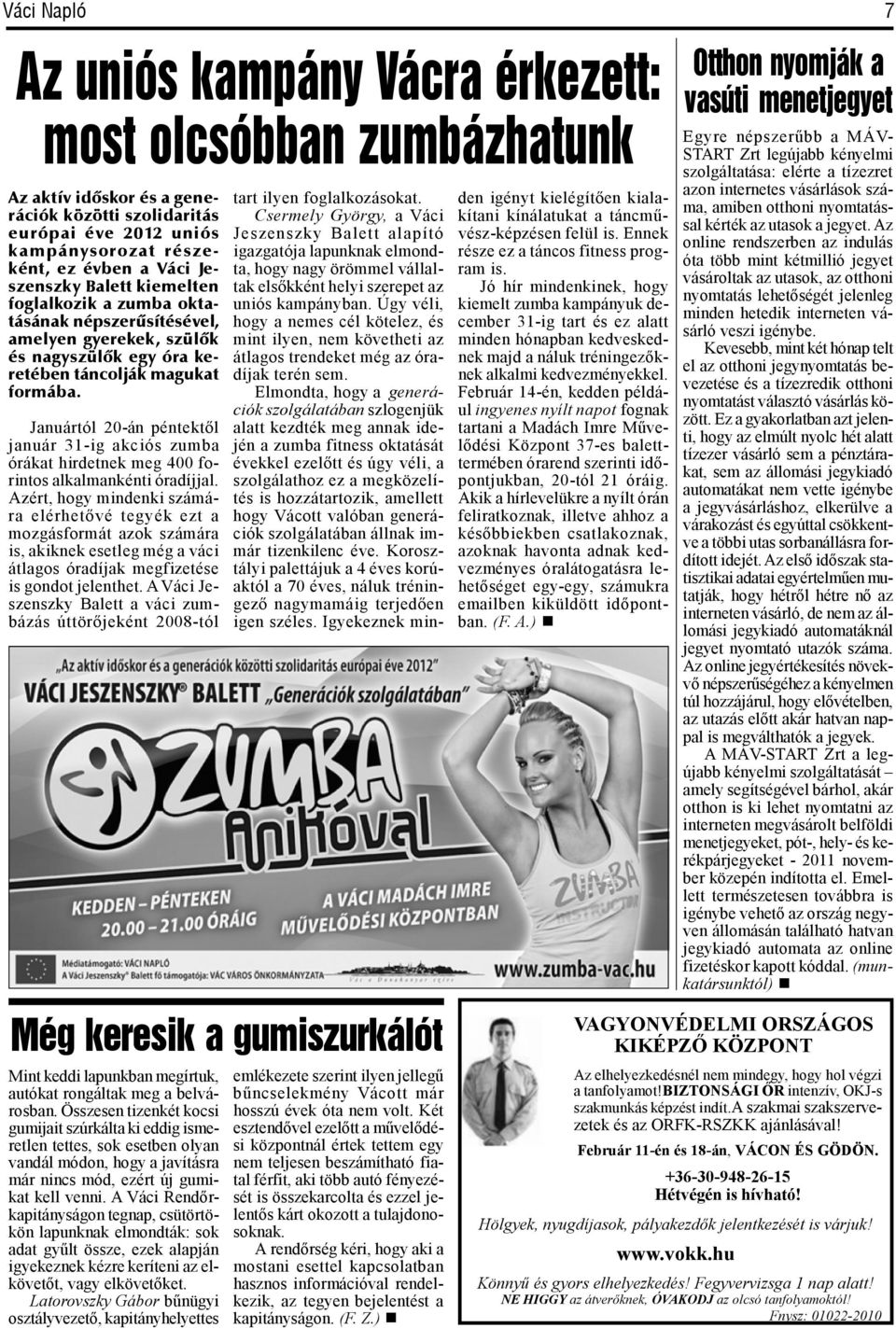 Januártól 20-án péntektől január 31-ig akciós zumba órákat hirdetnek meg 400 forintos alkalmankénti óradíjjal.