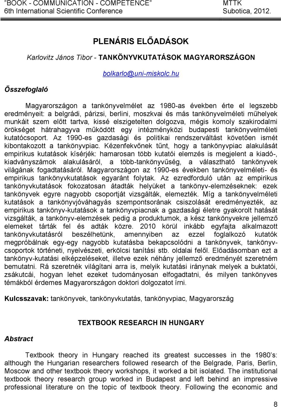 elszigetelten dolgozva, mégis komoly szakirodalmi örökséget hátrahagyva működött egy intézményközi budapesti tankönyvelméleti kutatócsoport.