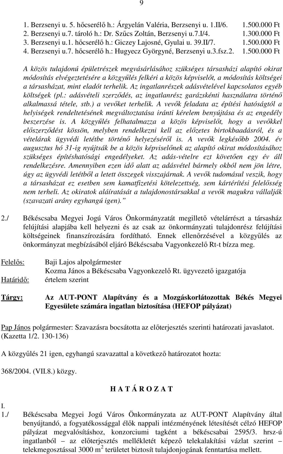 000 Ft 4. Berzsenyi u.7. hıcserélı h.: Hugyecz Györgyné, Berzsenyi u.3.fsz.2. 1.500.