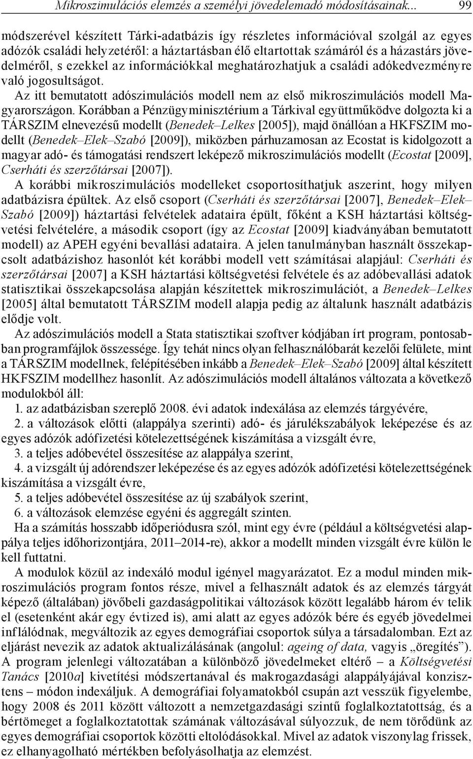 információkkal meghatározhatjuk a családi adókedvezményre való jogosultságot. Az itt bemutatott adószimulációs modell nem az első mikroszimulációs modell Magyarországon.