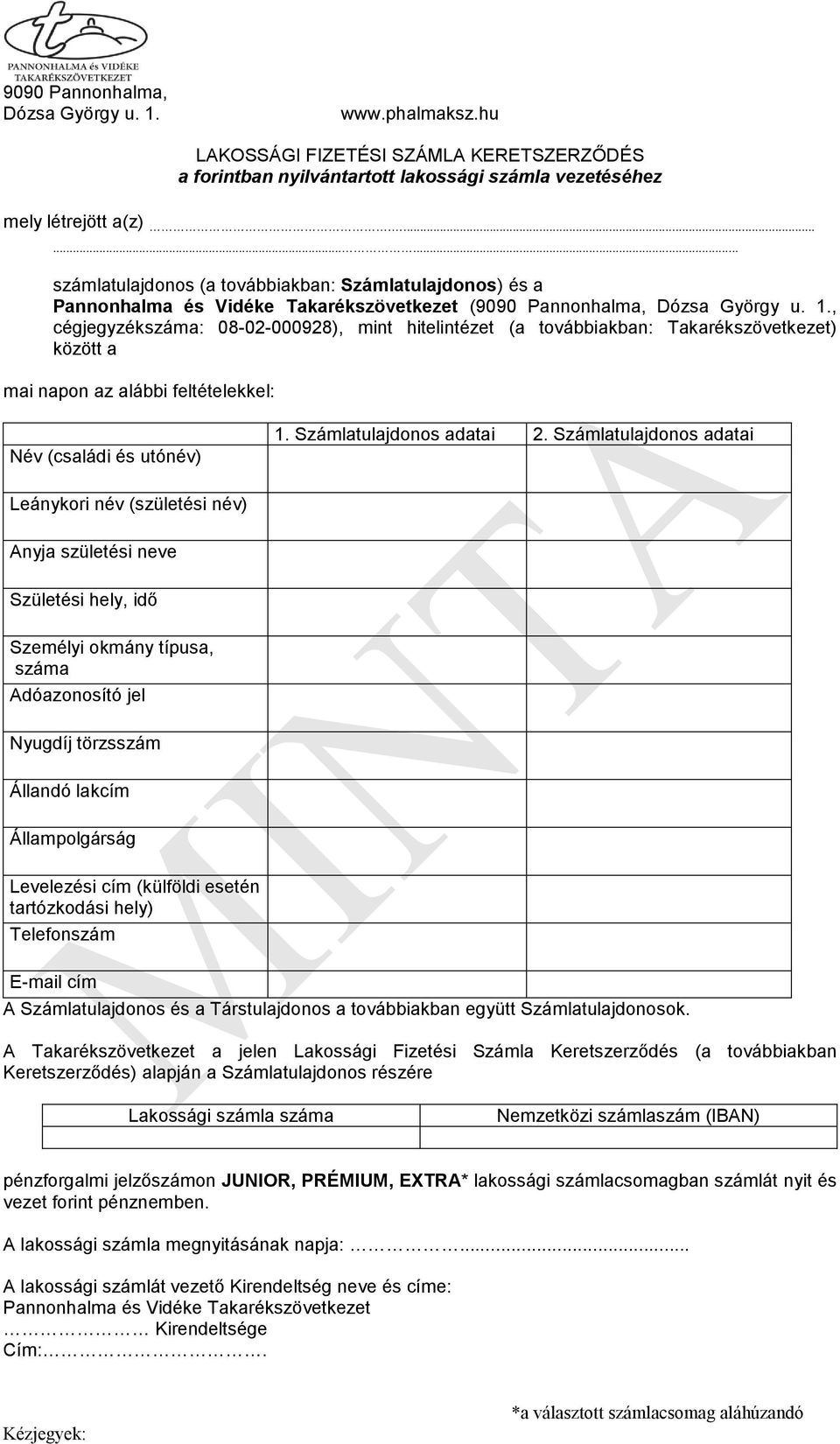 , cégjegyzékszáma: 08-02-000928), mint hitelintézet (a továbbiakban: Takarékszövetkezet) között a mai napon az alábbi feltételekkel: Név (családi és utónév) 1. Számlatulajdonos adatai 2.