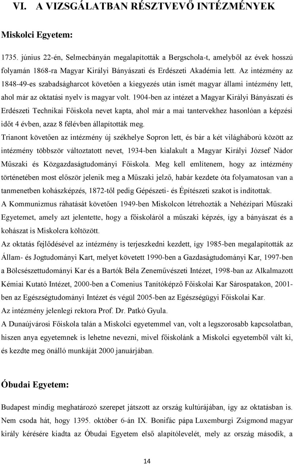 Az intézmény az 1848-49-es szabadságharcot követően a kiegyezés után ismét magyar állami intézmény lett, ahol már az oktatási nyelv is magyar volt.