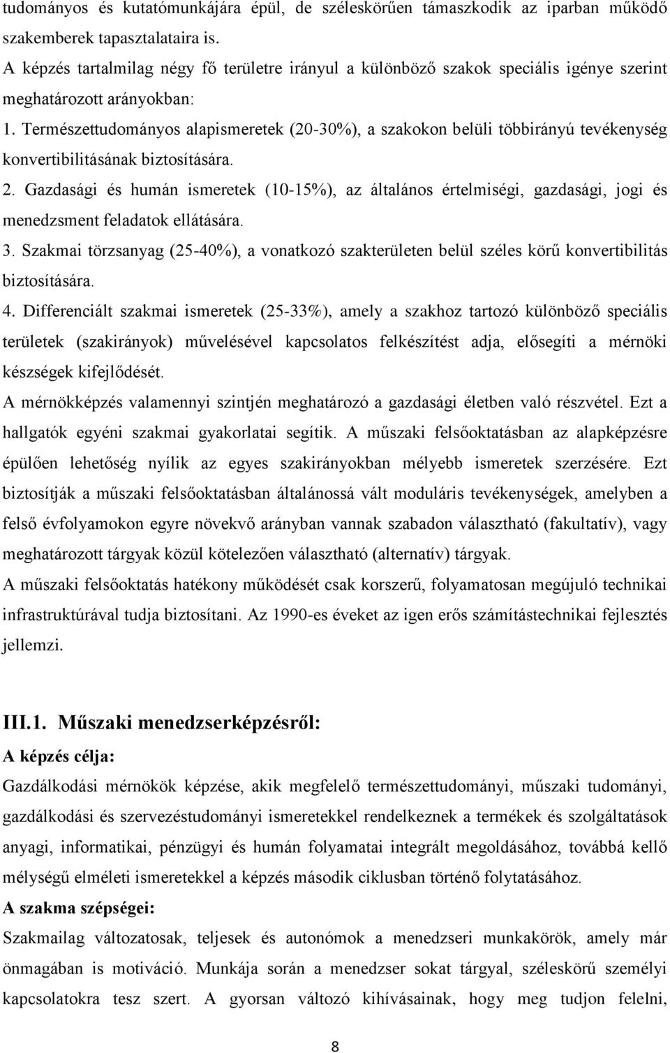 Természettudományos alapismeretek (20-30%), a szakokon belüli többirányú tevékenység konvertibilitásának biztosítására. 2.