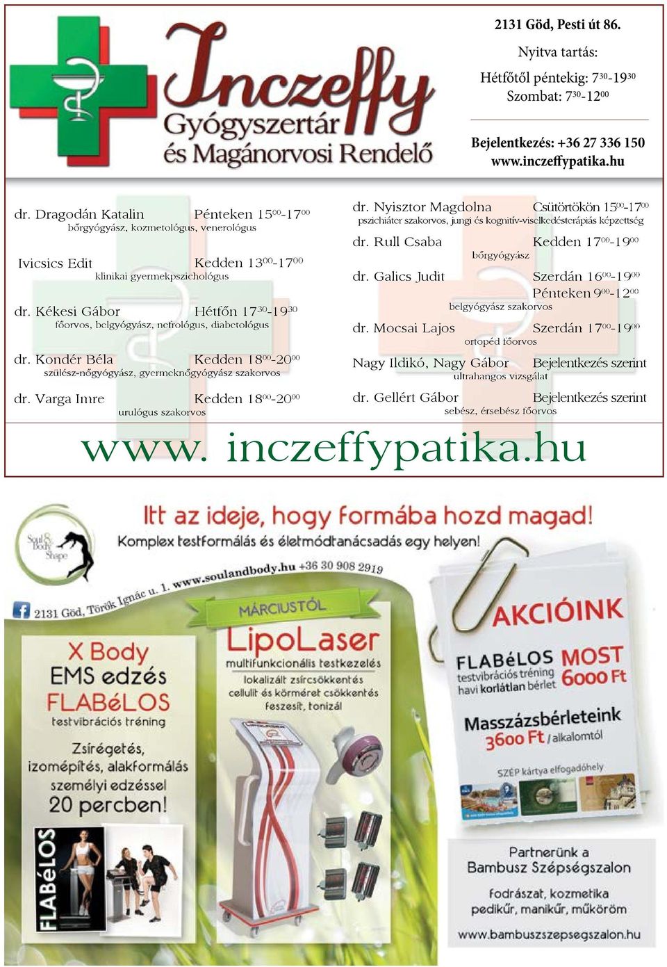 Kékesi Gábor Hétfőn 17 30-19 30 főorvos, belgyógyász, nefrológus, diabetológus dr. Kondér Béla Kedden 18 00-20 00 szülész-nőgyógyász, gyermeknőgyógyász szakorvos dr.