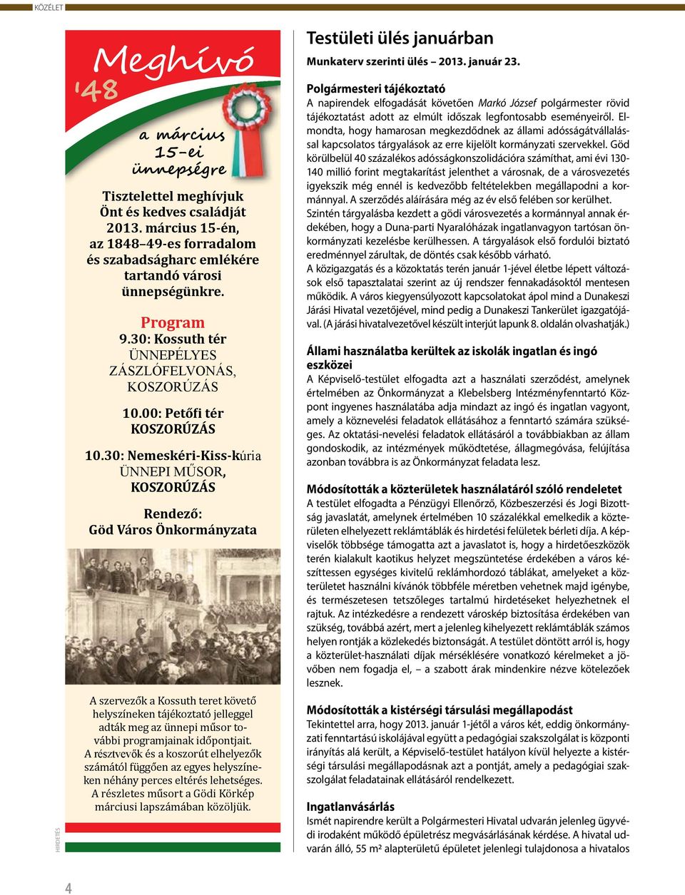 30: Nemeskéri-Kiss-kúria ÜNNEPI MŰSOR, KOSZORÚZÁS Rendező: Göd Város Önkormányzata A szervezők a Kossuth teret követő helyszíneken tájékoztató jelleggel adták meg az ünnepi műsor további