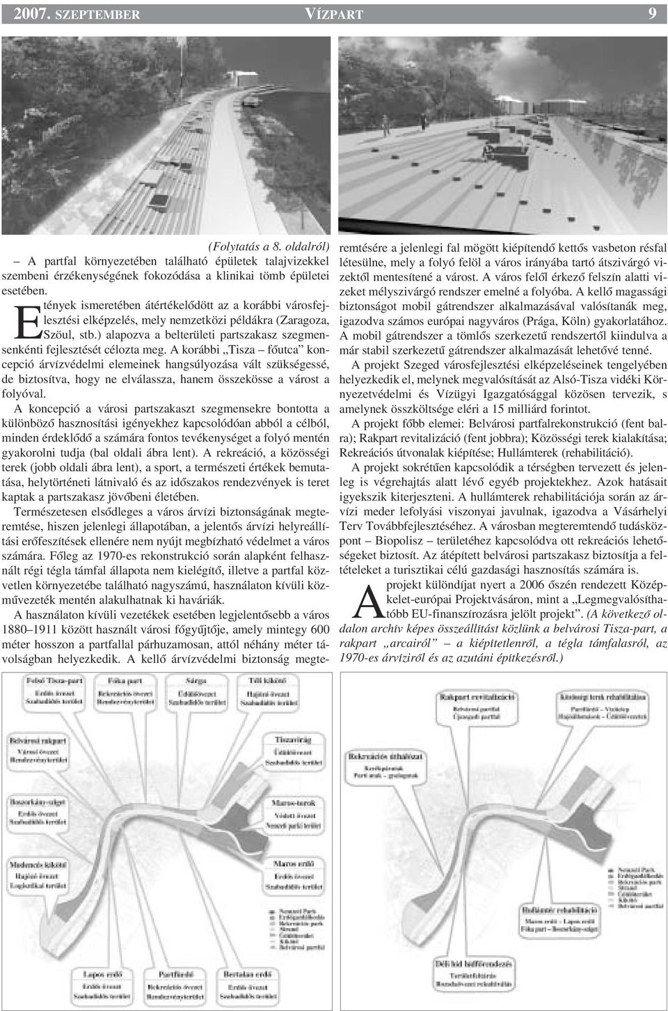 ) alapozva a belterületi partszakasz szegmensenkénti fejlesztését célozta meg.