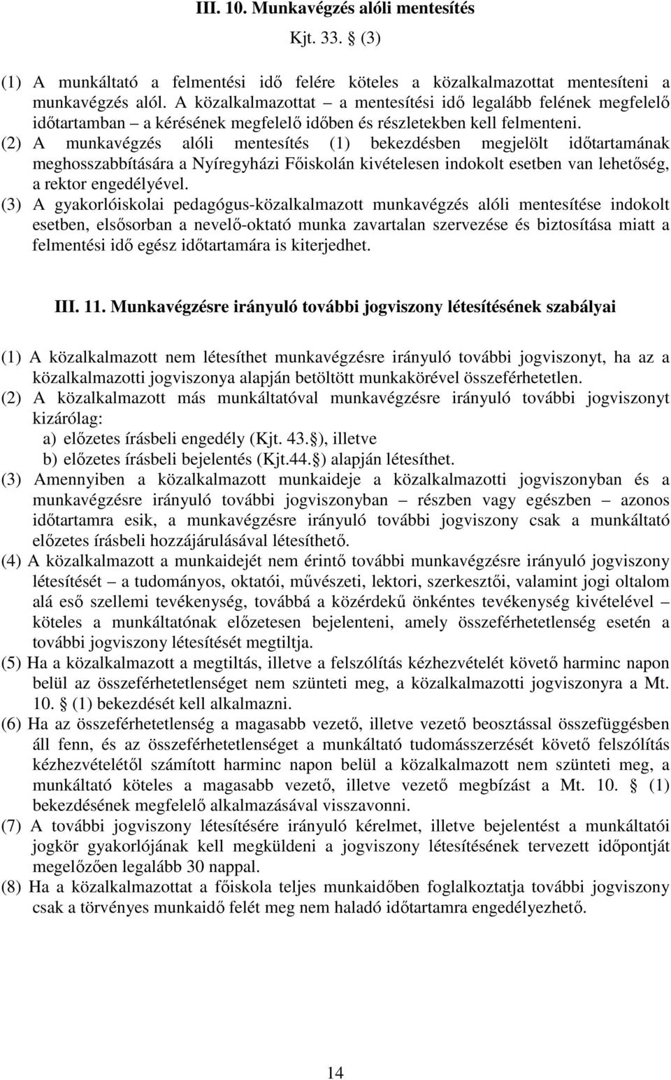 (2) A munkavégzés alóli mentesítés () bekezdésben megjelölt időtartamának meghosszabbítására a Nyíregyházi Főiskolán kivételesen indokolt esetben van lehetőség, a rektor engedélyével.