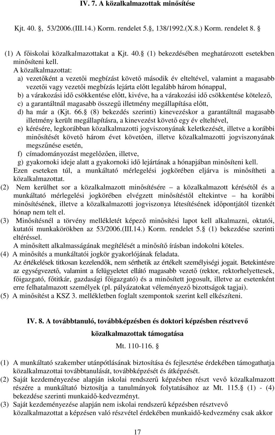 csökkentése előtt, kivéve, ha a várakozási idő csökkentése kötelező, c) a garantáltnál magasabb összegű illetmény megállapítása előtt, d) ha már a (Kjt. 66.