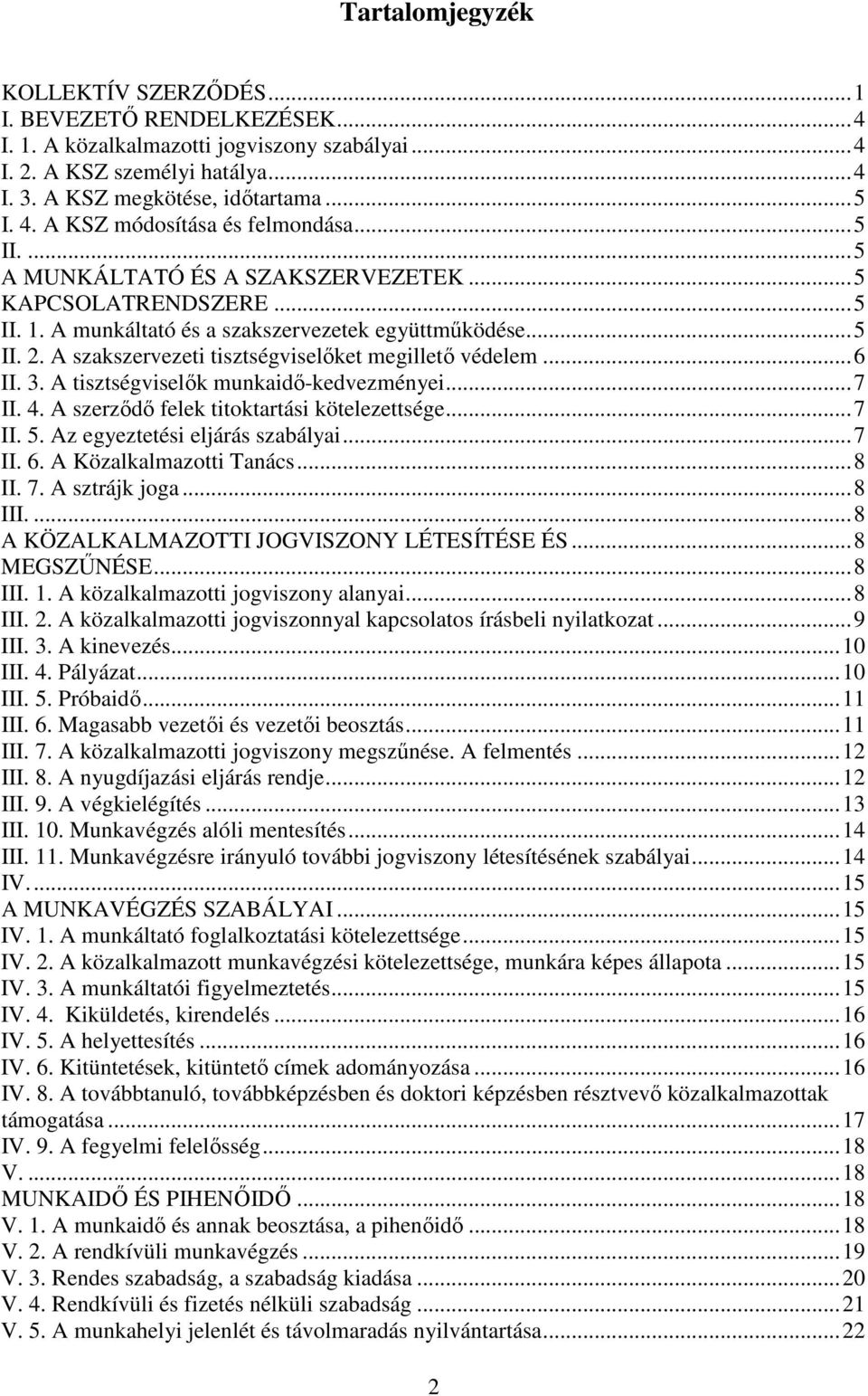 A szakszervezeti tisztségviselőket megillető védelem...6 II. 3. A tisztségviselők munkaidő-kedvezményei...7 II. 4. A szerződő felek titoktartási kötelezettsége...7 II. 5.