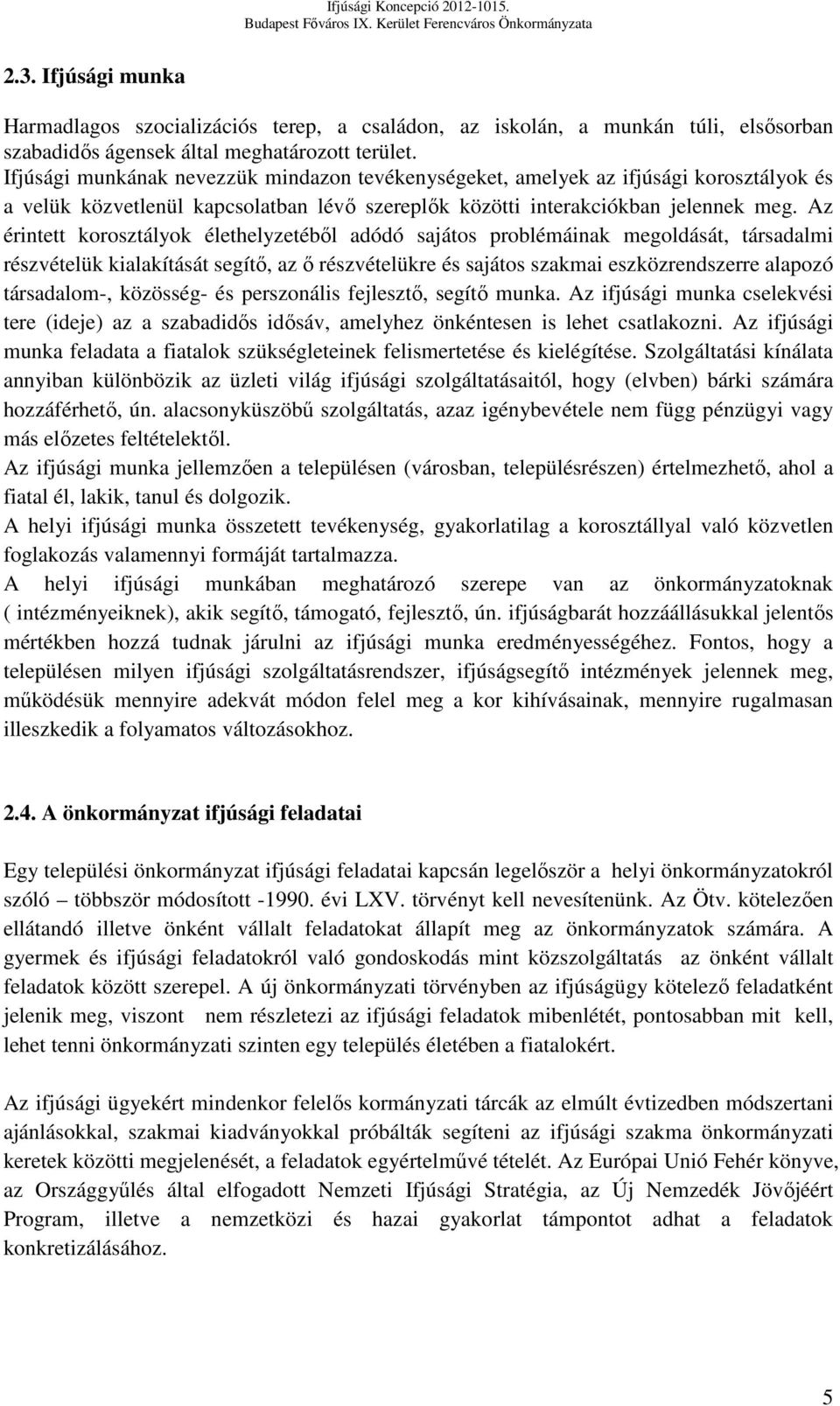 Az érintett korosztályok élethelyzetéből adódó sajátos problémáinak megoldását, társadalmi részvételük kialakítását segítő, az ő részvételükre és sajátos szakmai eszközrendszerre alapozó társadalom-,