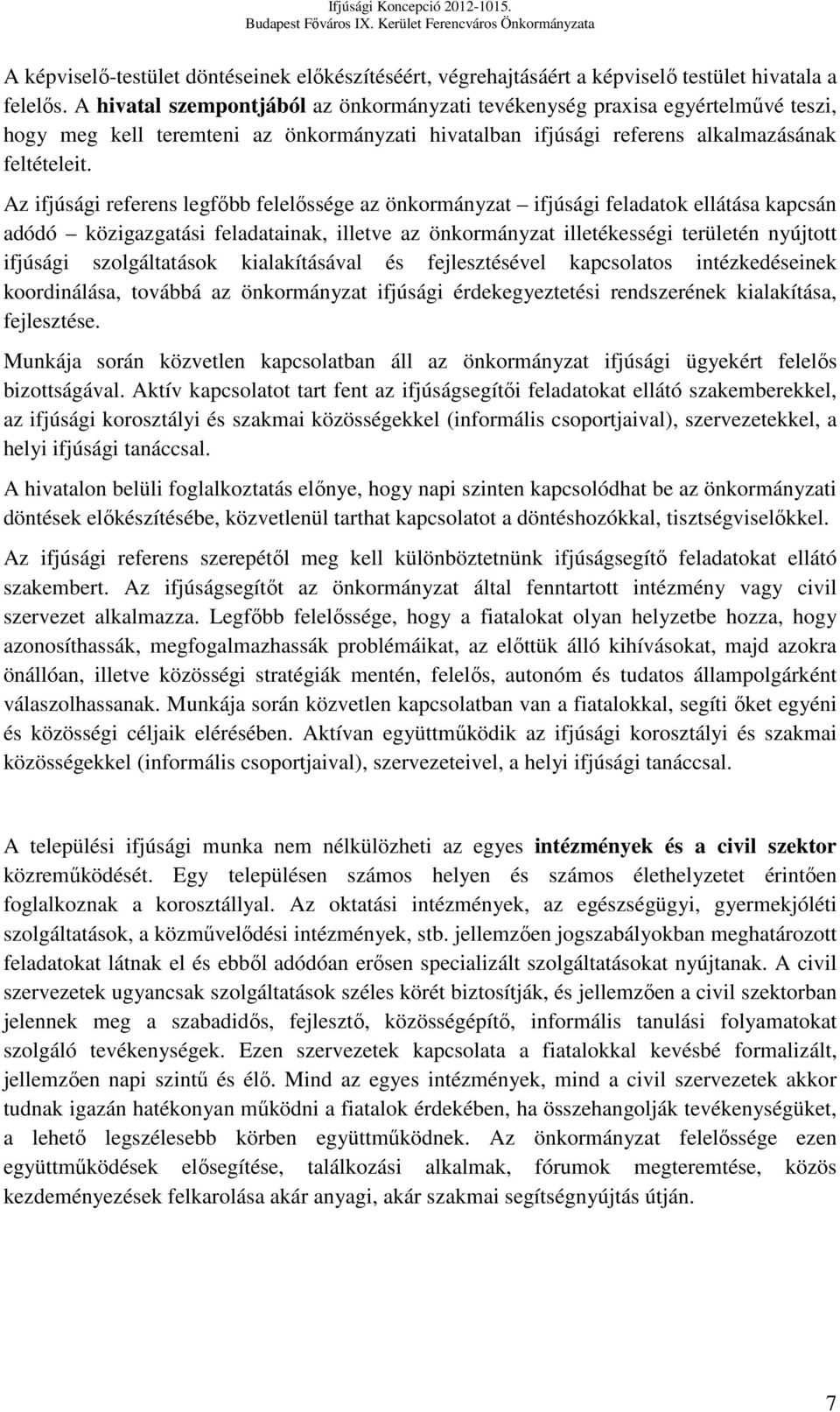 Az ifjúsági referens legfőbb felelőssége az önkormányzat ifjúsági feladatok ellátása kapcsán adódó közigazgatási feladatainak, illetve az önkormányzat illetékességi területén nyújtott ifjúsági