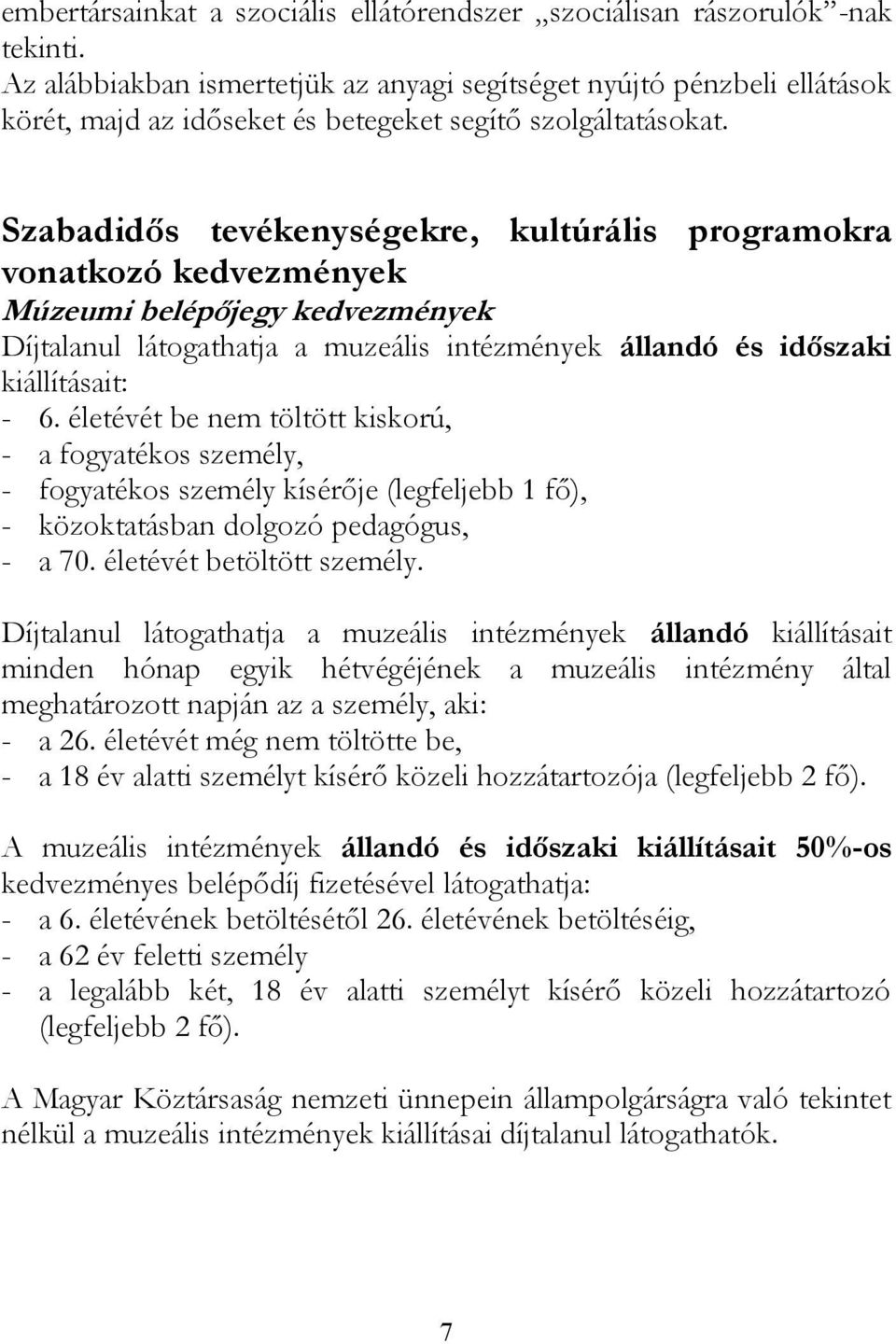 Szabadidős tevékenységekre, kultúrális programokra vonatkozó kedvezmények Múzeumi belépőjegy kedvezmények Díjtalanul látogathatja a muzeális intézmények állandó és időszaki kiállításait: - 6.