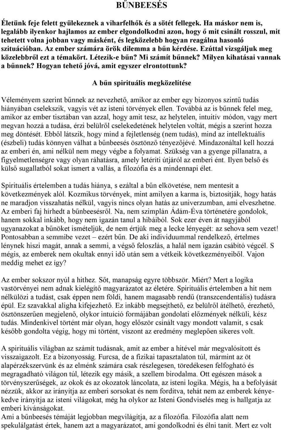 Az ember számára örök dilemma a bűn kérdése. Ezúttal vizsgáljuk meg közelebbről ezt a témakört. Létezik-e bűn? Mi számít bűnnek? Milyen kihatásai vannak a bűnnek?