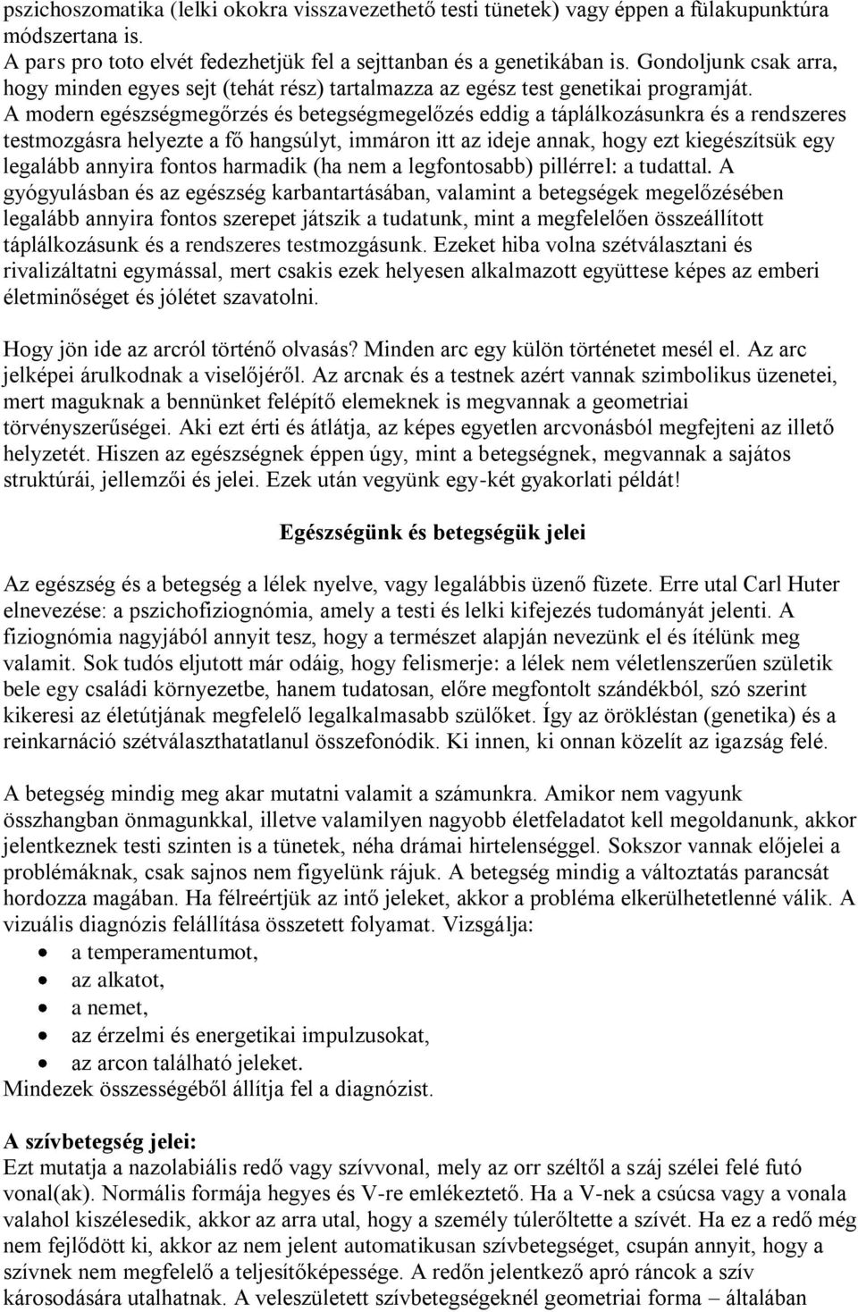 A modern egészségmegőrzés és betegségmegelőzés eddig a táplálkozásunkra és a rendszeres testmozgásra helyezte a fő hangsúlyt, immáron itt az ideje annak, hogy ezt kiegészítsük egy legalább annyira