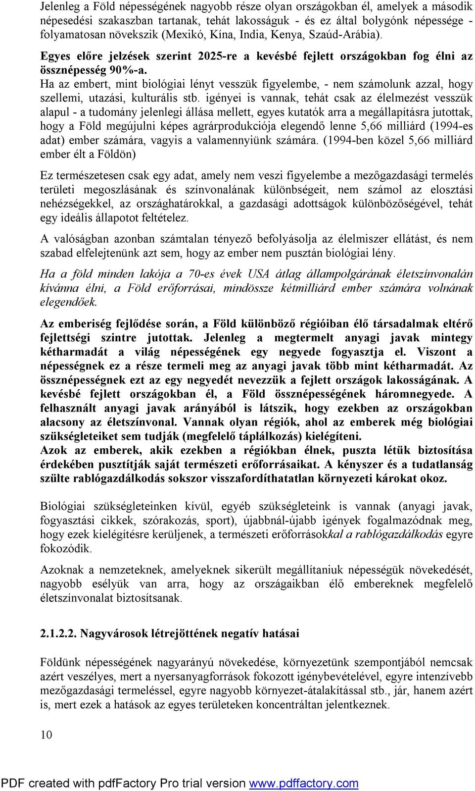 Ha az embert, mint biológiai lényt vesszük figyelembe, - nem számolunk azzal, hogy szellemi, utazási, kulturális stb.