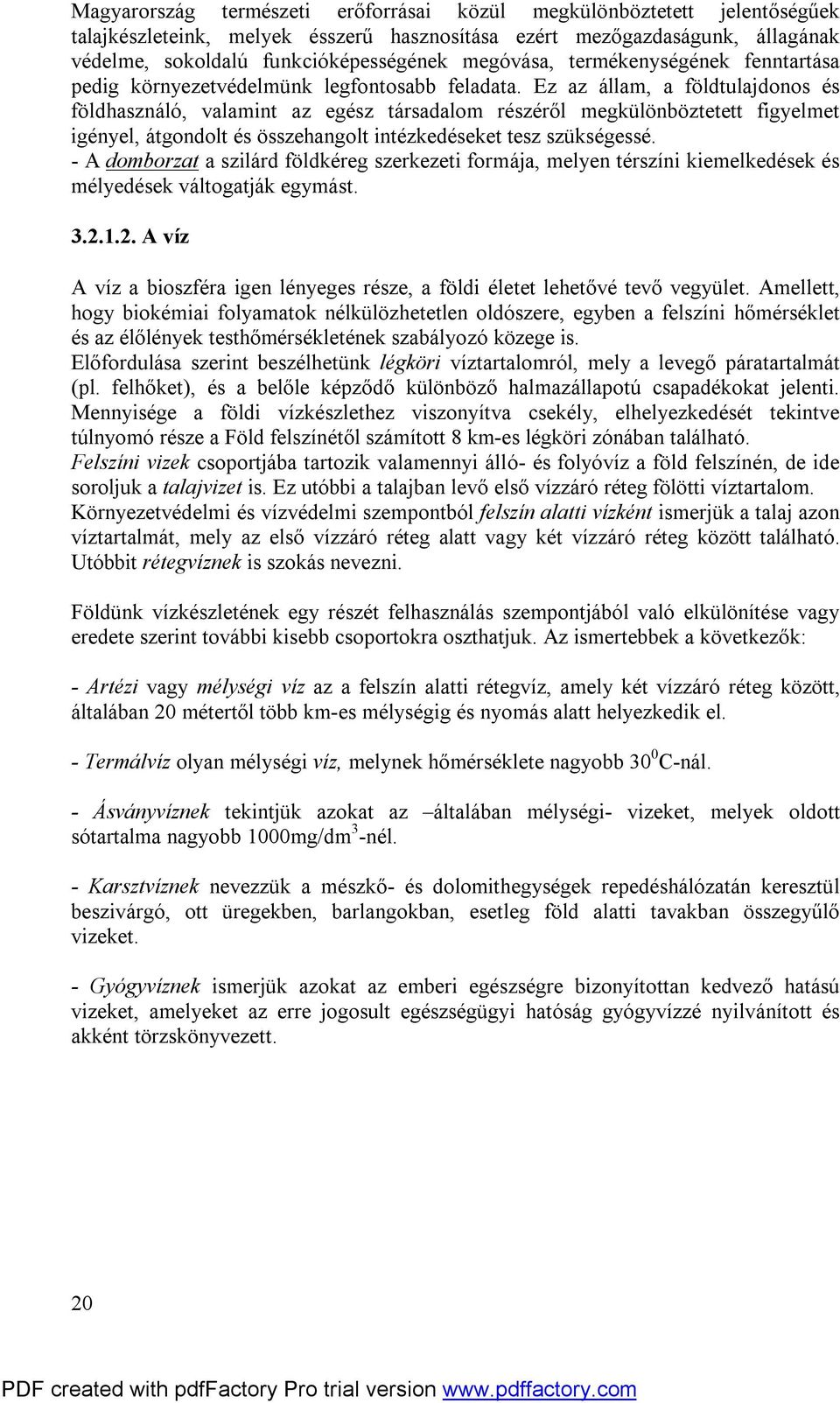 Ez az állam, a földtulajdonos és földhasználó, valamint az egész társadalom részéről megkülönböztetett figyelmet igényel, átgondolt és összehangolt intézkedéseket tesz szükségessé.