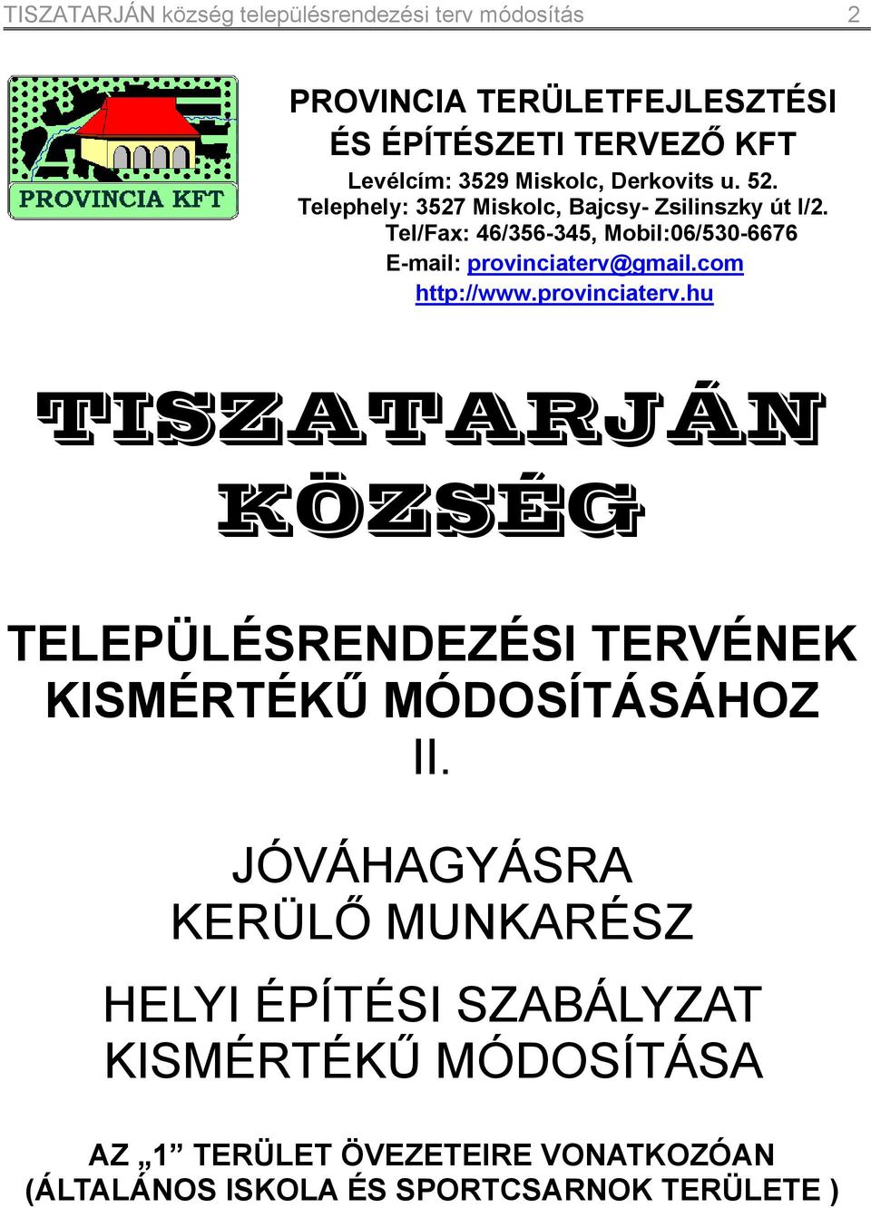 provinciaterv@gmailcom http://wwwprovinciatervhu TISZATARJÁN KÖZSÉG TELEPÜLÉSRENDEZÉSI TERVÉNEK KISMÉRTÉKŰ MÓDOSÍTÁSÁHOZ II