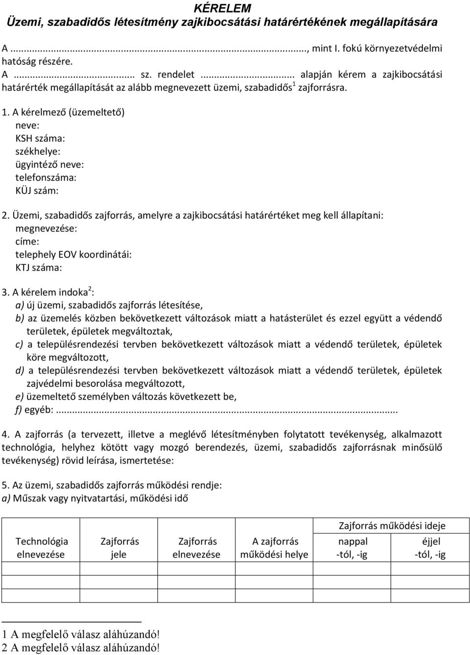 Üzemi, szabadidős zajforrás, amelyre a zajkibocsátási határértéket meg kell állapítani: megnevezése: címe: telephely EOV koordinátái: KTJ száma: 3.