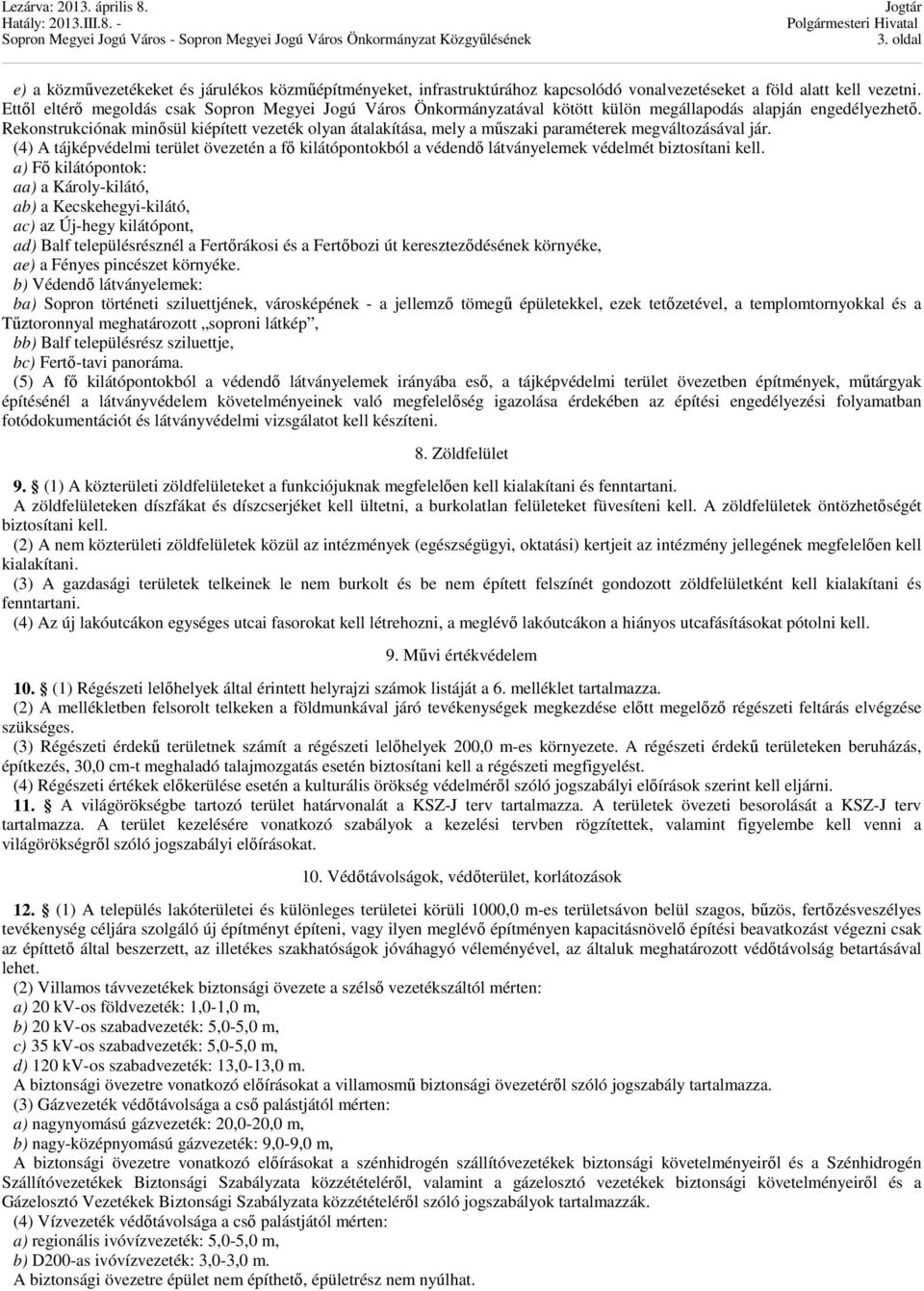 Rekonstrukciónak minısül kiépített vezeték olyan átalakítása, mely a mőszaki paraméterek megváltozásával jár.