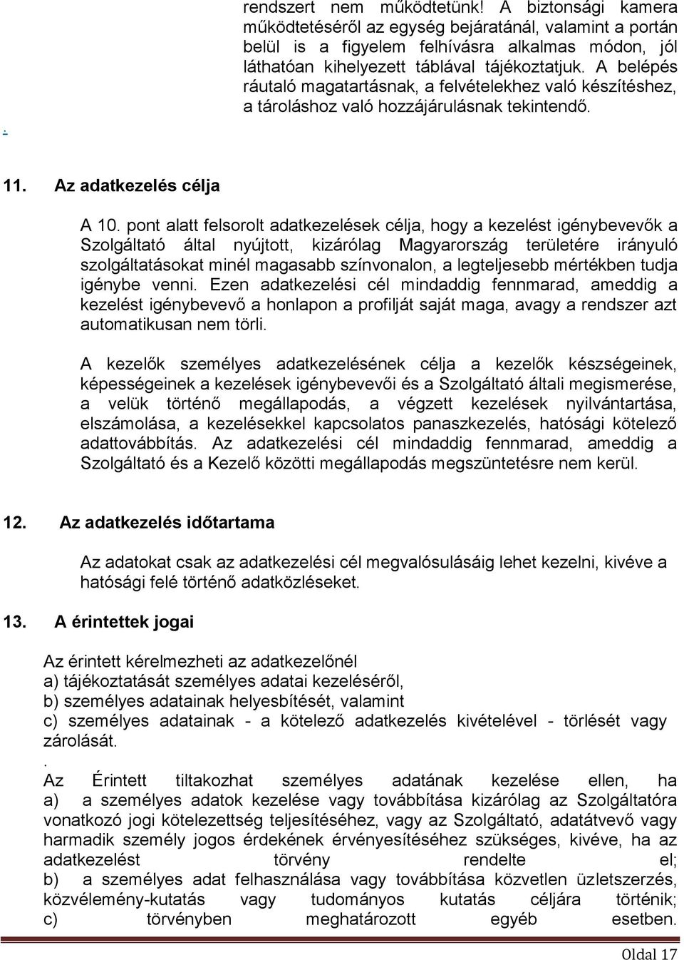 A belépés ráutaló magatartásnak, a felvételekhez való készítéshez, a tároláshoz való hozzájárulásnak tekintendő. 11. Az adatkezelés célja A 10.