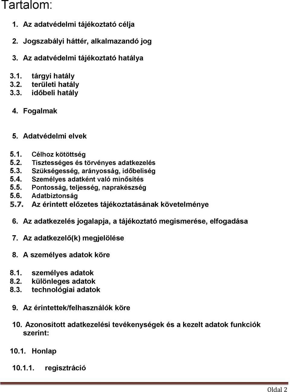 6. Adatbiztonság 5.7. Az érintett előzetes tájékoztatásának követelménye 6. Az adatkezelés jogalapja, a tájékoztató megismerése, elfogadása 7. Az adatkezelő(k) megjelölése 8.