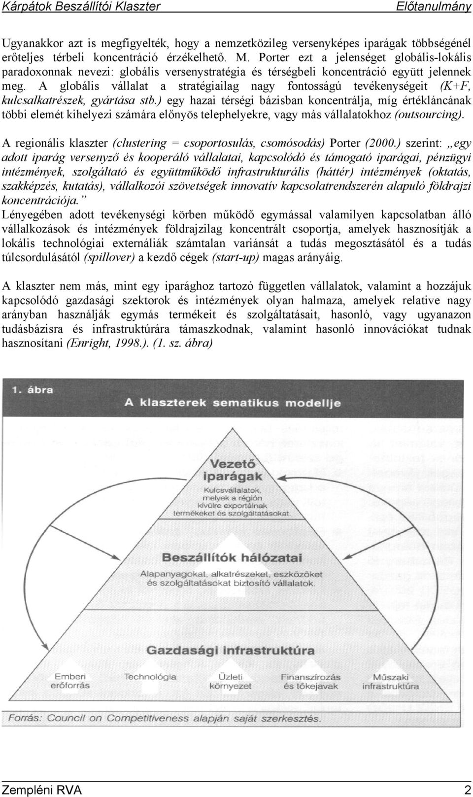 A globális vállalat a stratégiailag nagy fontosságú tevékenységeit (K+F, kulcsalkatrészek, gyártása stb.