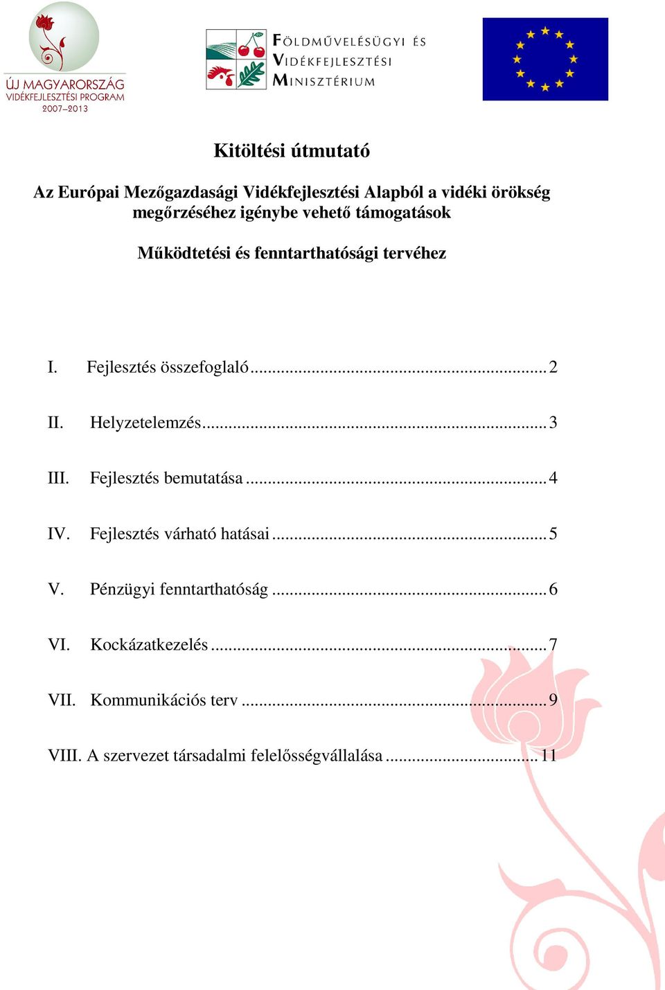 Helyzetelemzés...3 III. Fejlesztés bemutatása...4 IV. Fejlesztés várható hatásai...5 V.