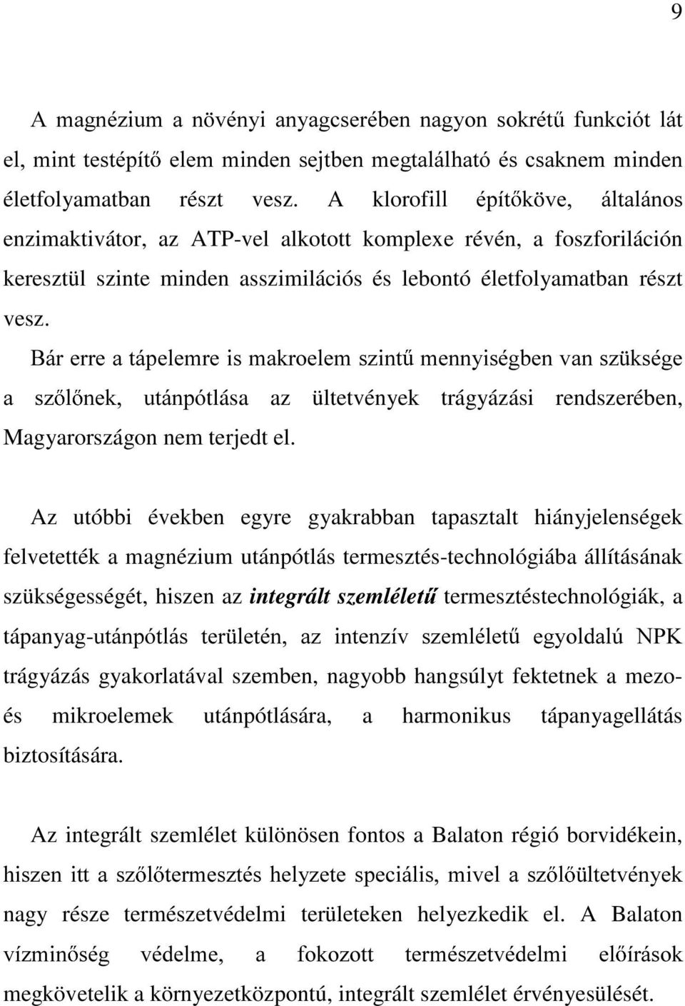 %iuhuuhdwishohpuhlvpdnurhohpv]lqw PHQQ\LVpJEHQYDQV] NVpJH D V] O QHN XWiQSytlása az ültetvények trágyázási rendszerében, Magyarországon nem terjedt el.