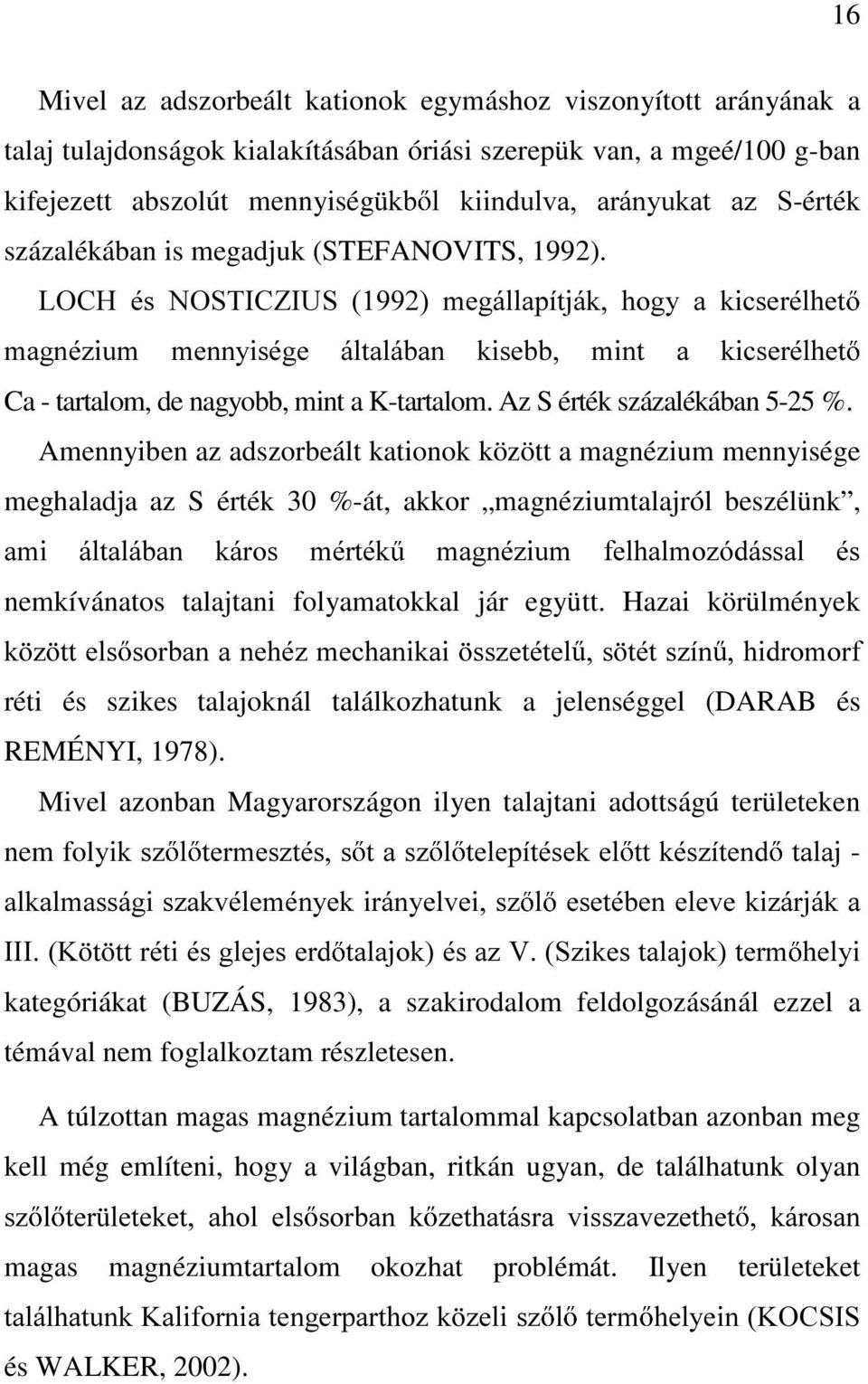 /2&+ pv 1267,&=,86 PHJiOODStWMiN KRJ\ D NLFVHUpOKHW PDJQp]LXP PHQQ\LVpJH iowdoiedq NLVHEE PLQW D NLFVHUpOKHW Ca - tartalom, de nagyobb, mint a K-tartalom. Az S érték százalékában 5-25 %.