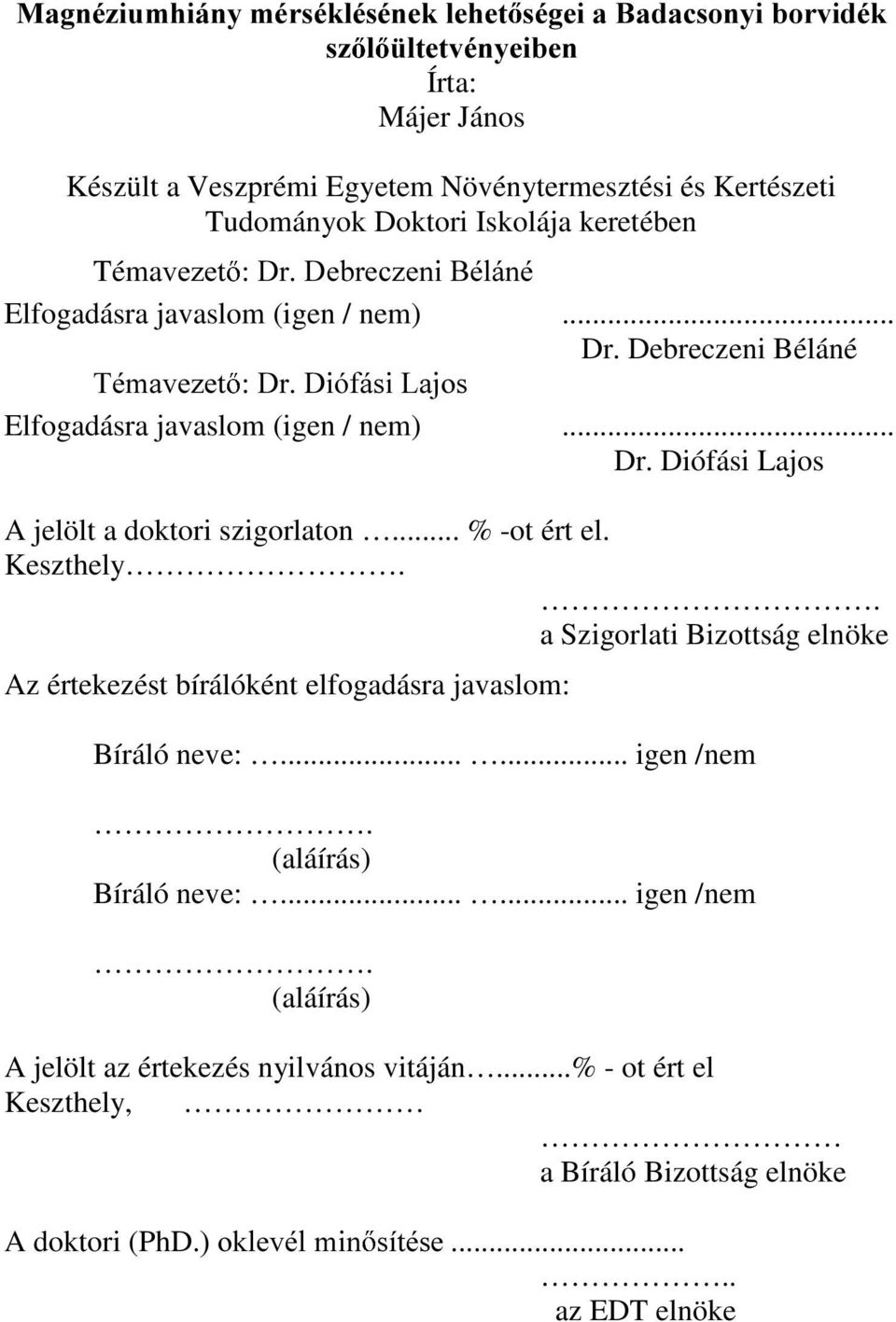 .. % -ot ért el. Keszthely.. a Szigorlati Bizottság elnöke Az értekezést bírálóként elfogadásra javaslom: Bíráló neve:...... igen /nem.