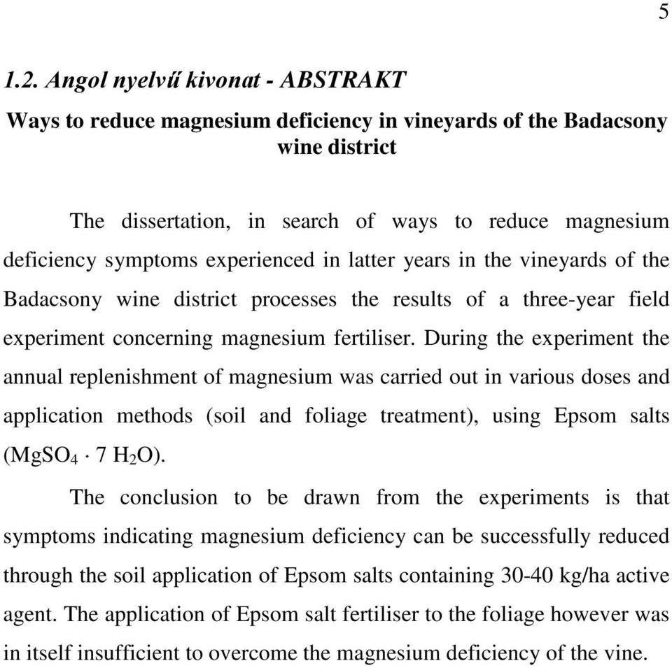 During the experiment the annual replenishment of magnesium was carried out in various doses and application methods (soil and foliage treatment), using Epsom salts (MgSO 4 7 H 2 O).