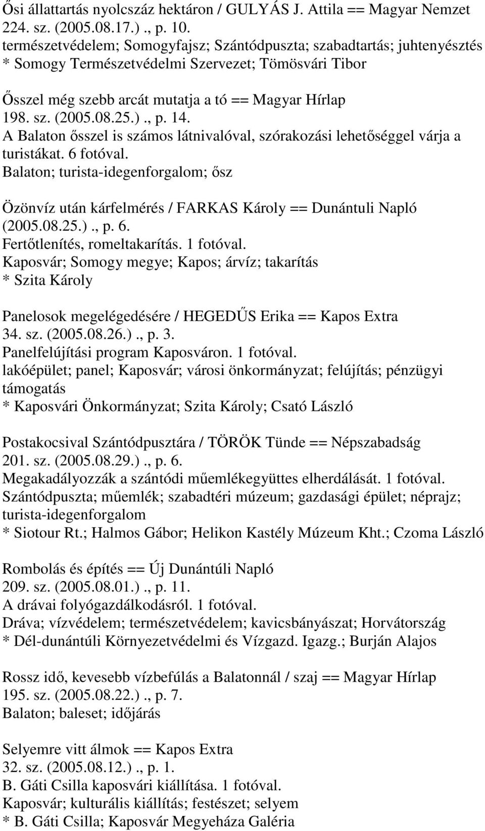 25.)., p. 14. A Balaton ősszel is számos látnivalóval, szórakozási lehetőséggel várja a turistákat. 6 fotóval.