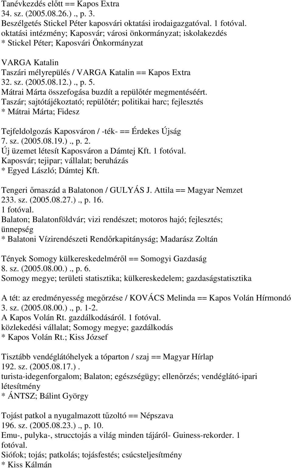 Mátrai Márta összefogása buzdít a repülőtér megmentéséért. Taszár; sajtótájékoztató; repülőtér; politikai harc; fejlesztés * Mátrai Márta; Fidesz Tejfeldolgozás Kaposváron / -ték- == Érdekes Újság 7.