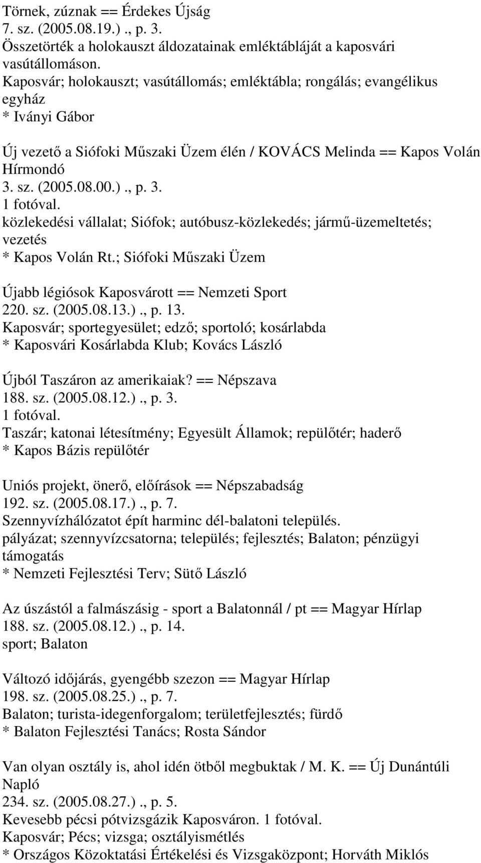 sz. (2005.08.00.)., p. 3. közlekedési vállalat; Siófok; autóbusz-közlekedés; jármű-üzemeltetés; vezetés * Kapos Volán Rt.; Siófoki Műszaki Üzem Újabb légiósok Kaposvárott == Nemzeti Sport 220. sz.